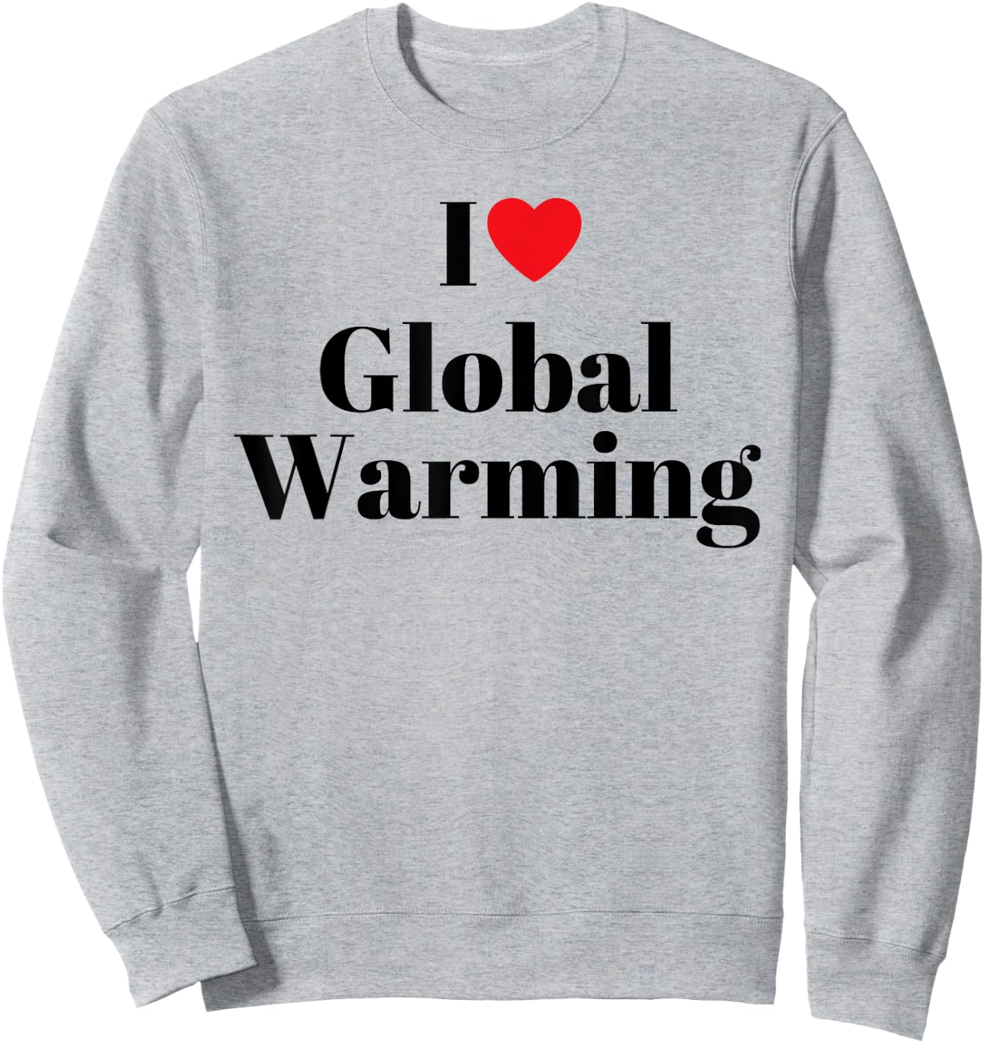 I love global warming Funny Sweatshirt - Sweatshirt | Ash
