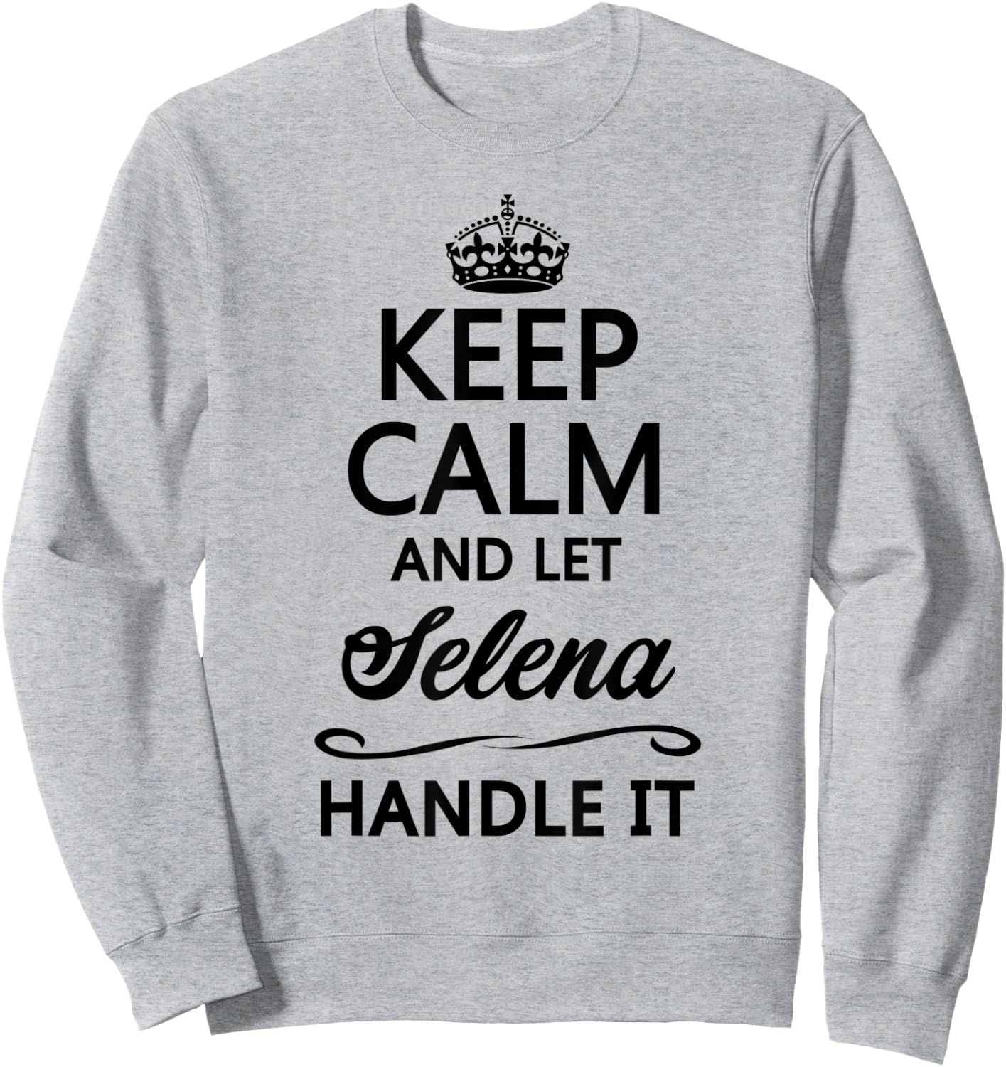 KEEP CALM and let SELENA Handle It | Funny Name Gift Sweatshirt - Sweatshirt | Ash