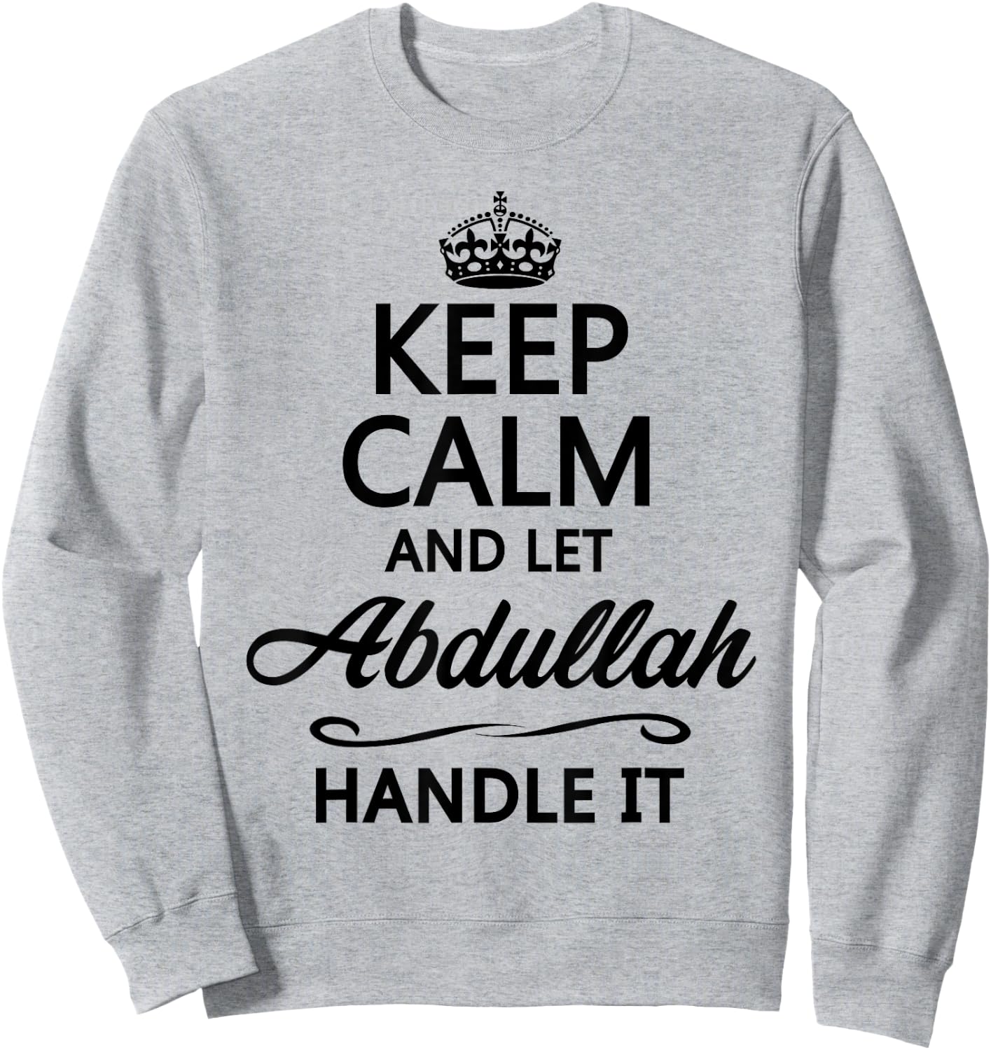 KEEP CALM and let ABDULLAH Handle It | Funny Name Gift Sweatshirt - Sweatshirt | Ash