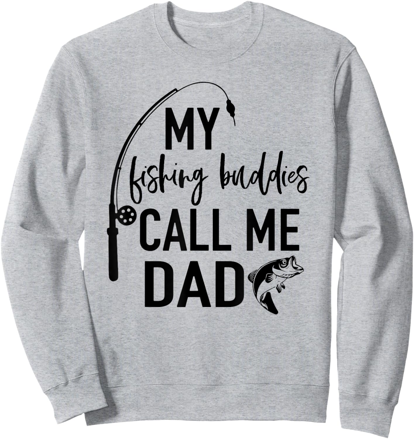 My Fishing Buddies Call Me Dad Fisherman T Shirt Fathers Day Sweatshirt - Sweatshirt | Ash