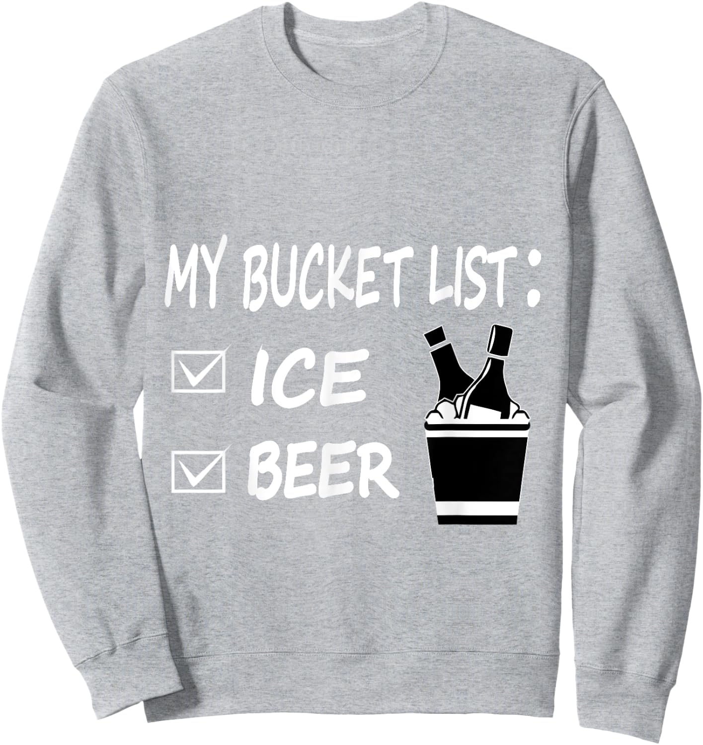 My Bucket List Ice and Beer Funny Drinking Sweatshirt - Sweatshirt | Ash