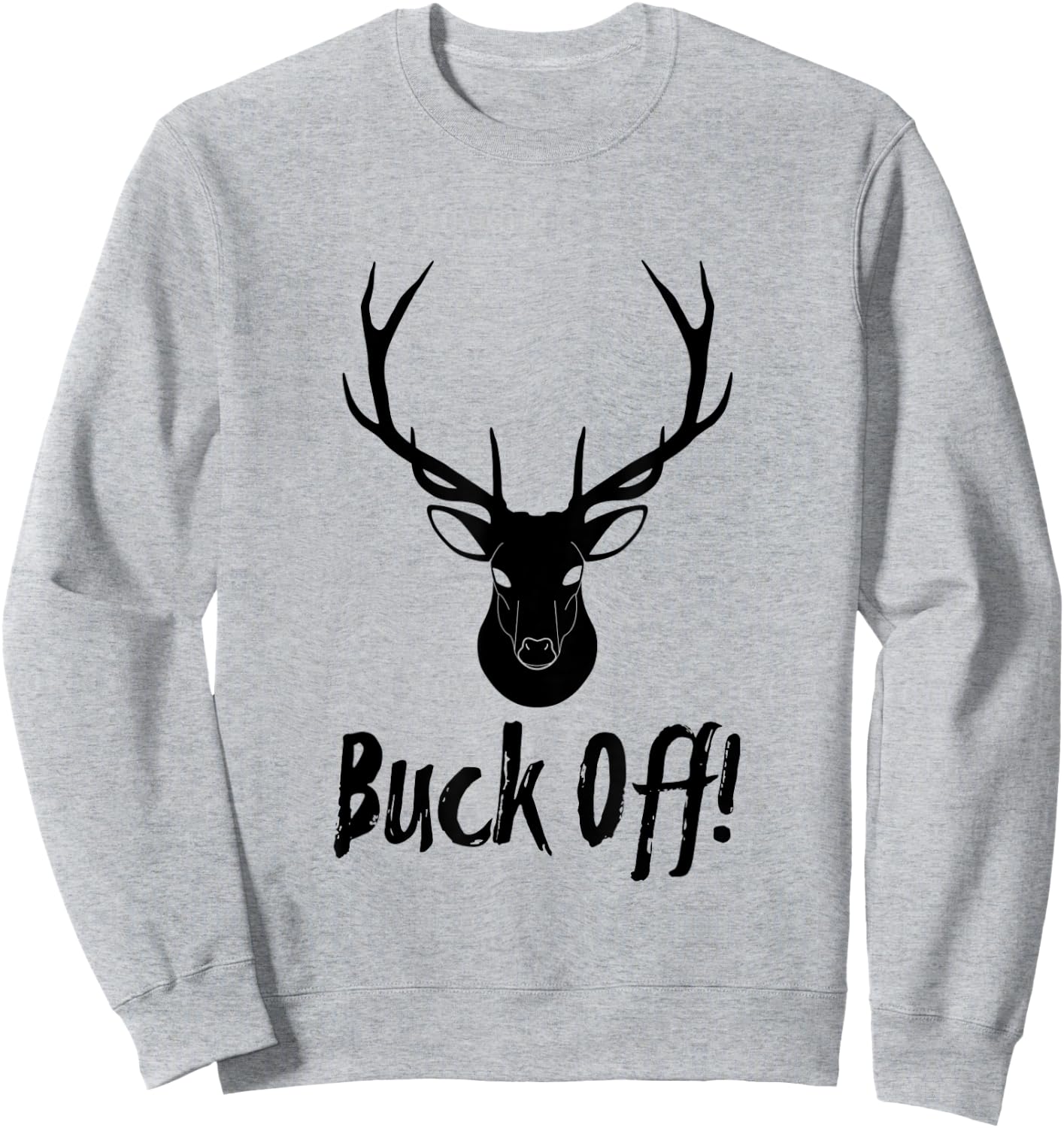 Authentic Buck Off Design For Deer Hunter Camp Sweatshirt - Sweatshirt | Ash