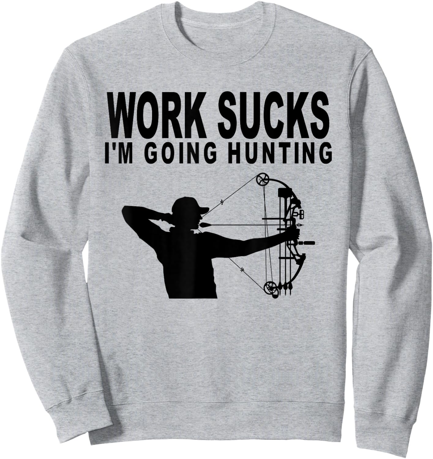 Work Sucks I'm Going Hunting Funny Bow Hunter Sweatshirt - Sweatshirt | Ash