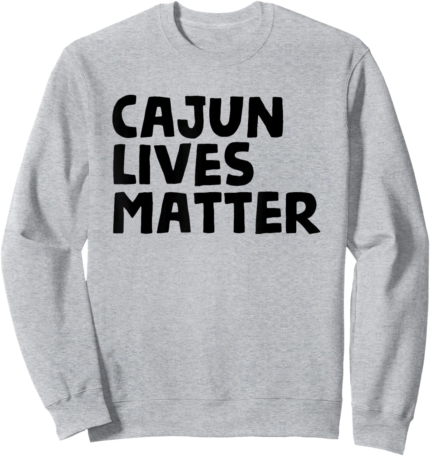 Cajun Lives Matter - Funny Louisiana Rural Life T Shirt Sweatshirt - Sweatshirt | Ash