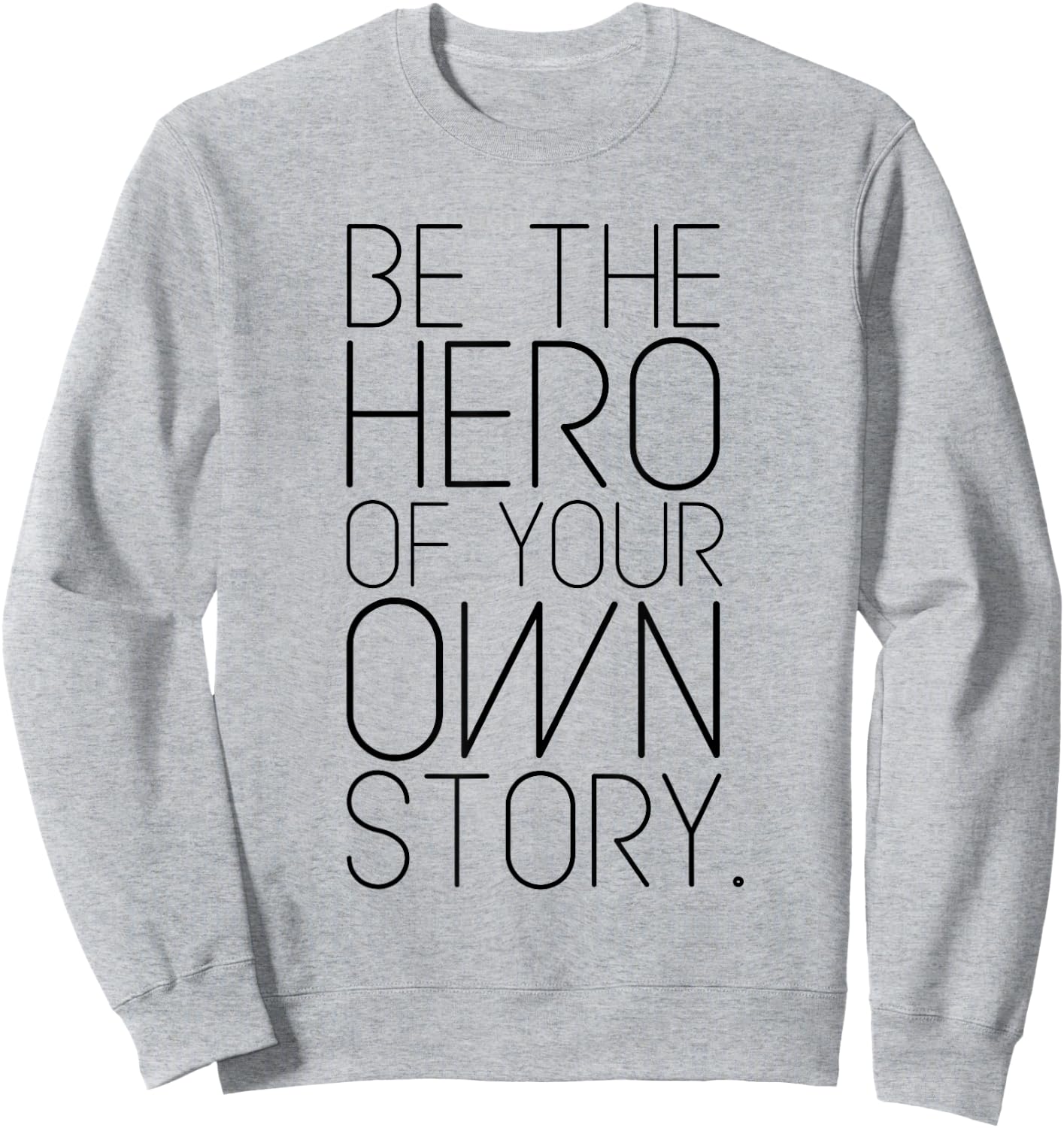 Be The Hero of Your Own Story! Fashion quote Sweatshirt - Sweatshirt | Ash