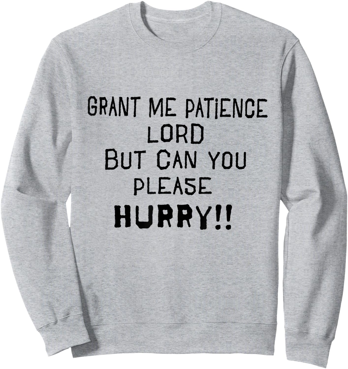 Grant Me Patience Lord but Please Hurry Funny Prayer Sweatshirt - Sweatshirt | Ash