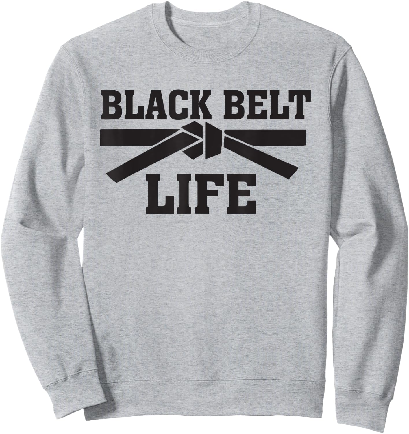 Black Belt Life TKD Taekwondo Karate MMA Martial Arts Saying Sweatshirt - Sweatshirt | Ash