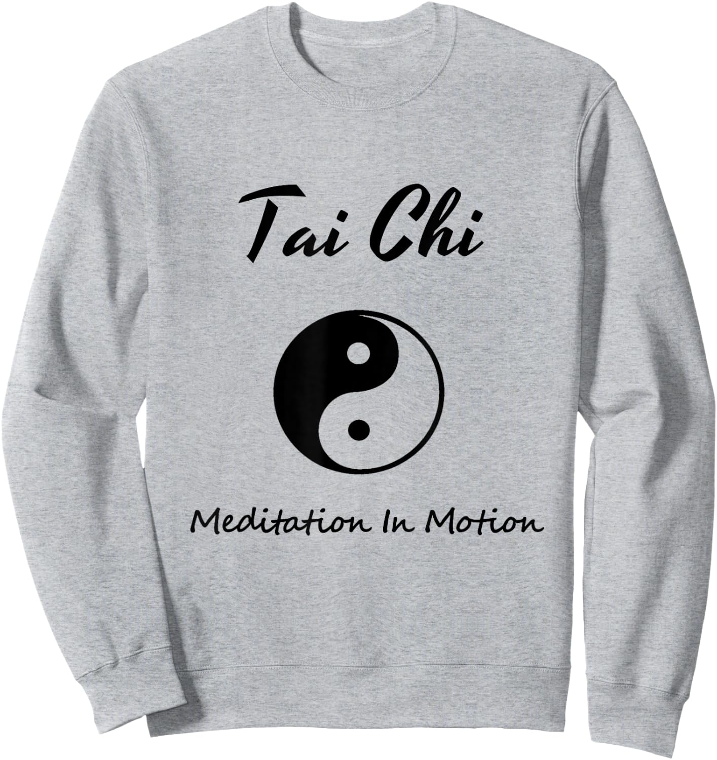 Tai Chi , Meditation In Motion, Martial Arts Gift Sweatshirt - Sweatshirt | Ash