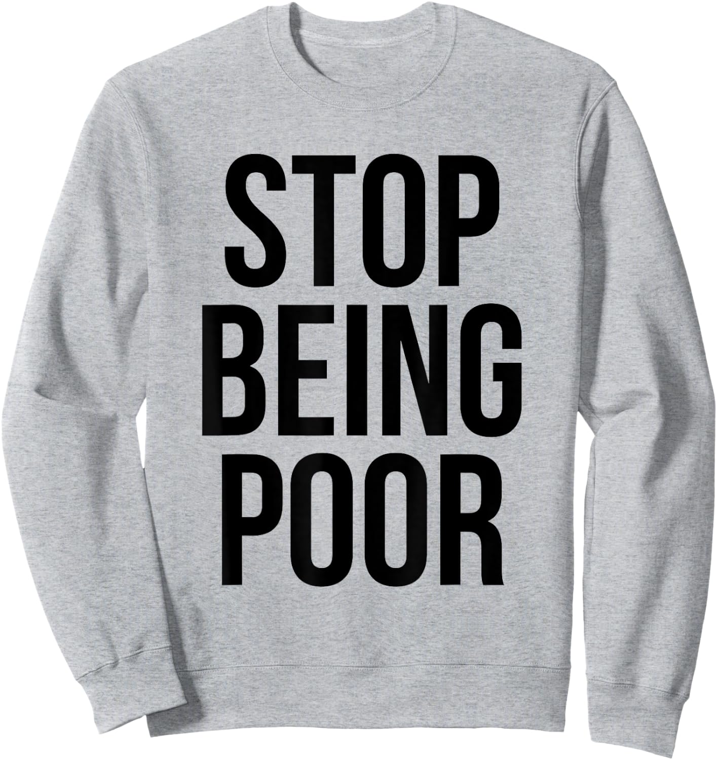 Stop Being Poor - Funny Meme Reference Sweatshirt - Sweatshirt | Ash