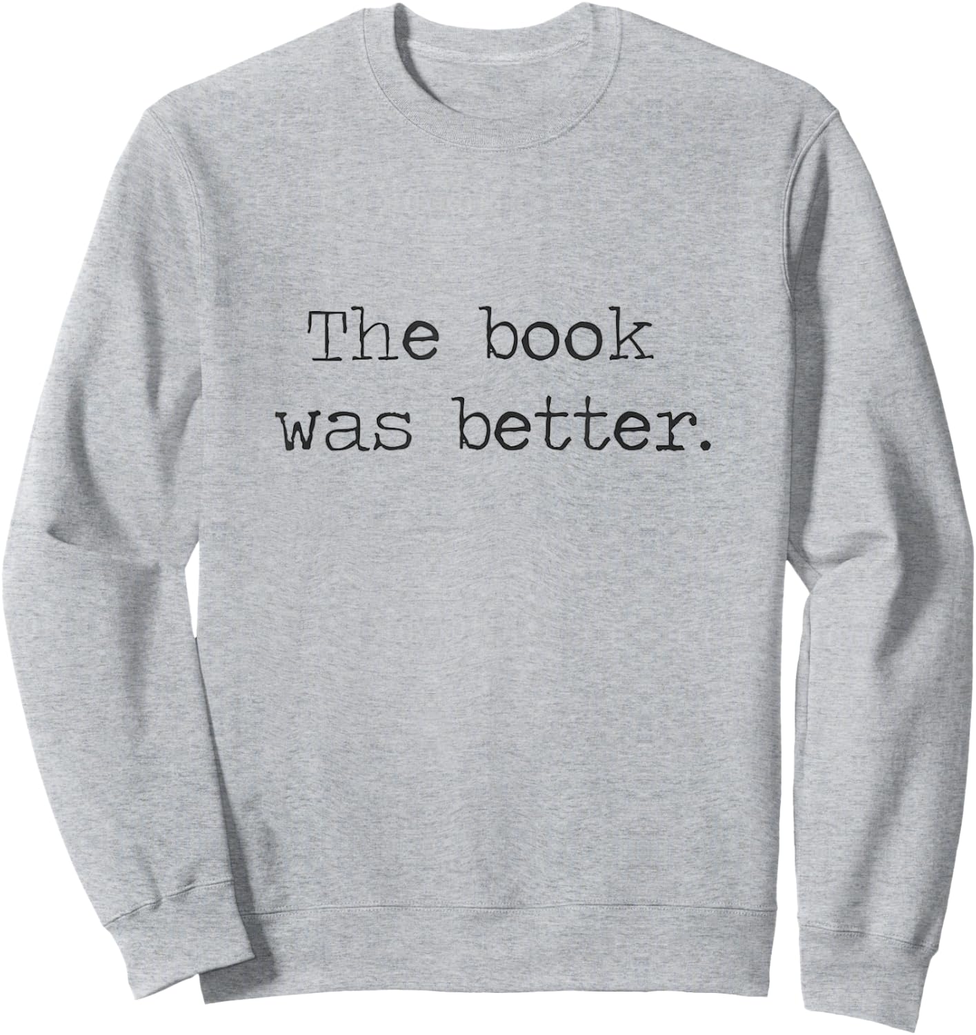 The Book Was Better than The Movie Book Nerd Funny Shirt Sweatshirt - Sweatshirt | Ash