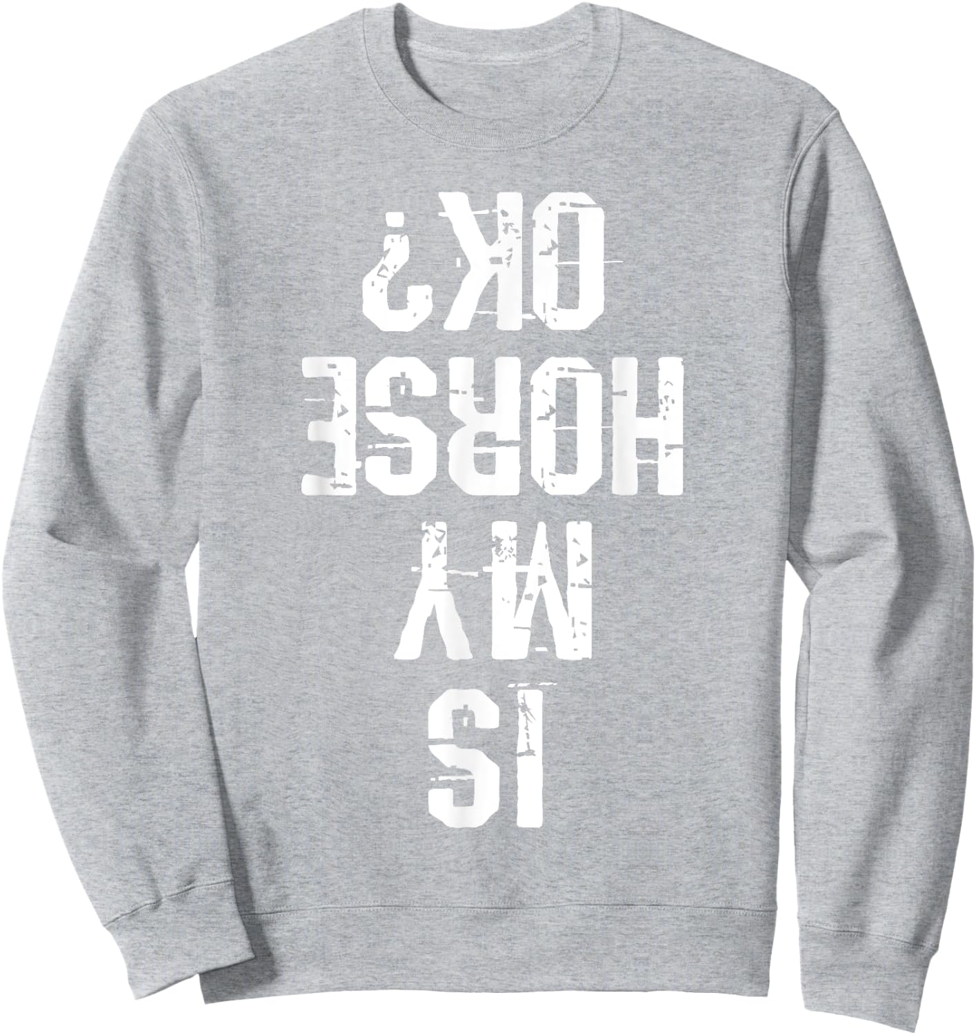 Horse Is My Horse Okay Funny Gift Sweatshirt - Sweatshirt | Ash