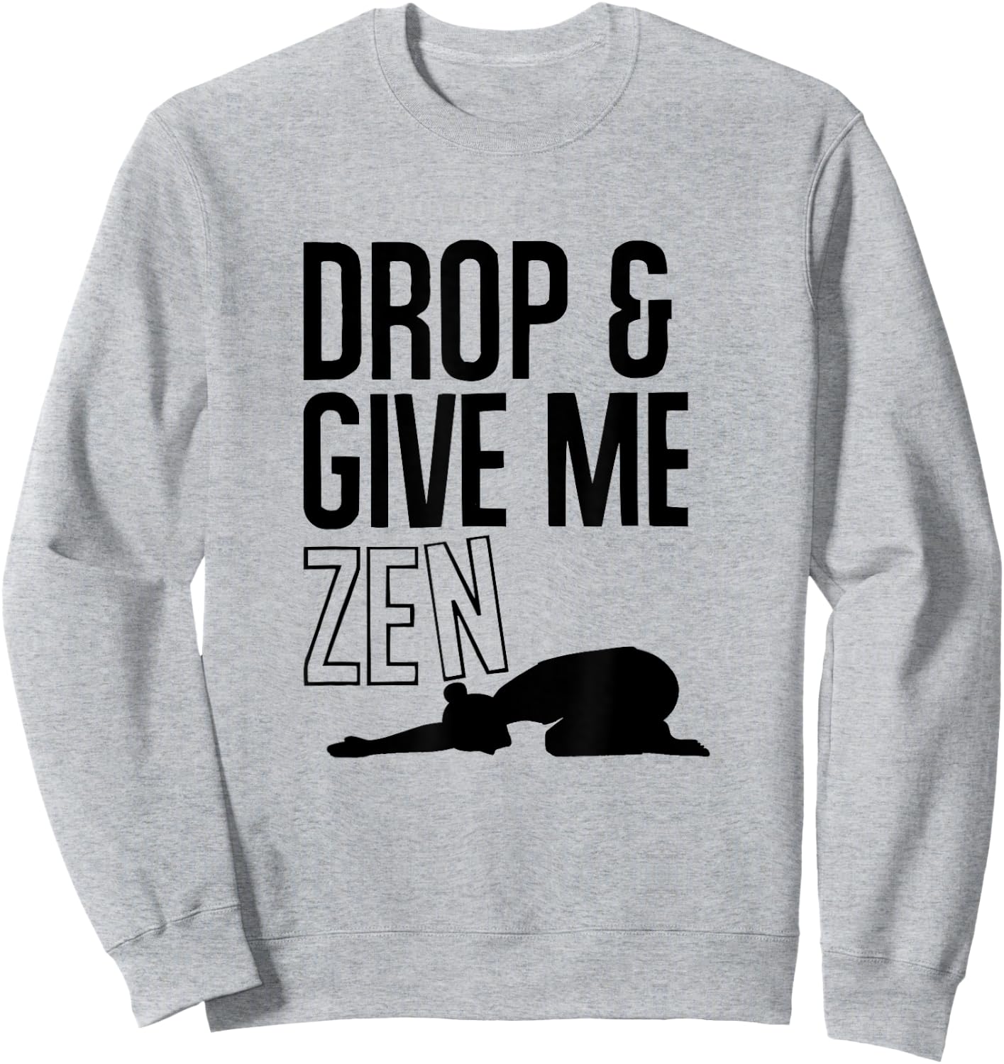 YOGA : Drop & Give Me Zen (Child's Pose) Sweatshirt - Sweatshirt | Ash
