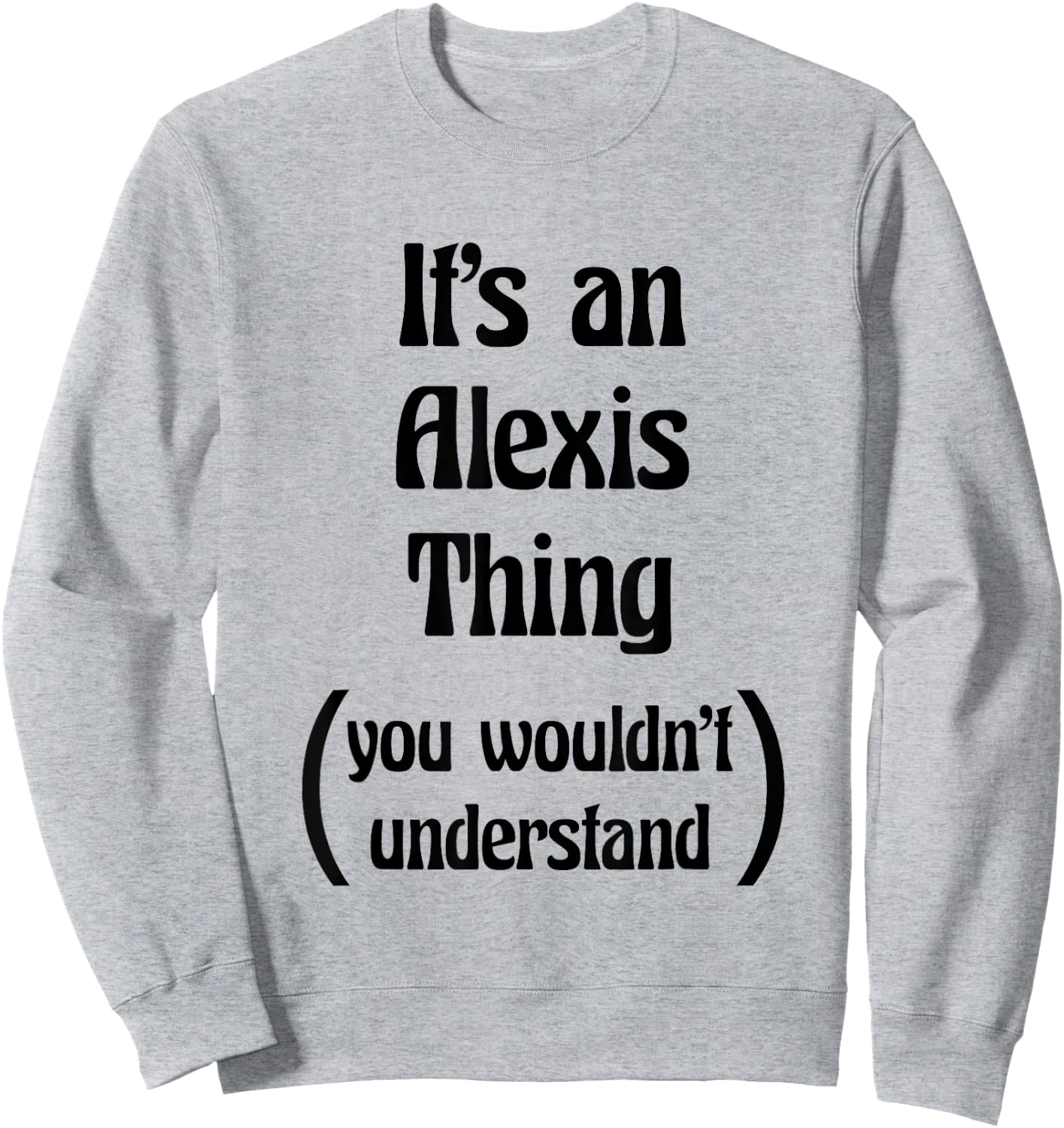 It's an Alexis Thing You Wouldn't Understand | Gift Sweatshirt - Sweatshirt | Ash