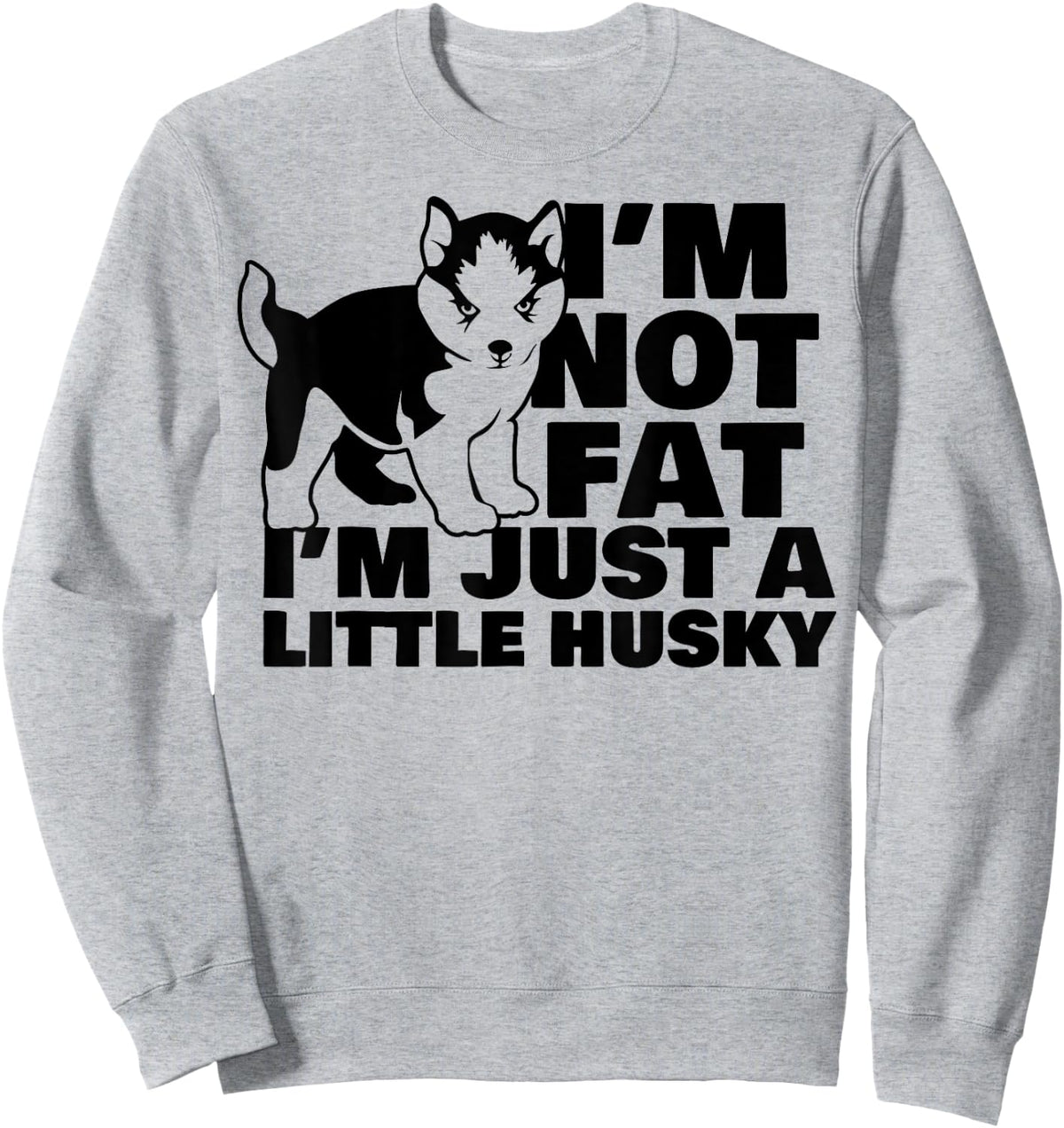 I'm Not Fat I'm Just A Little Husky Funny Puppy Dog Women Kids Sweatshirt - Sweatshirt | Ash