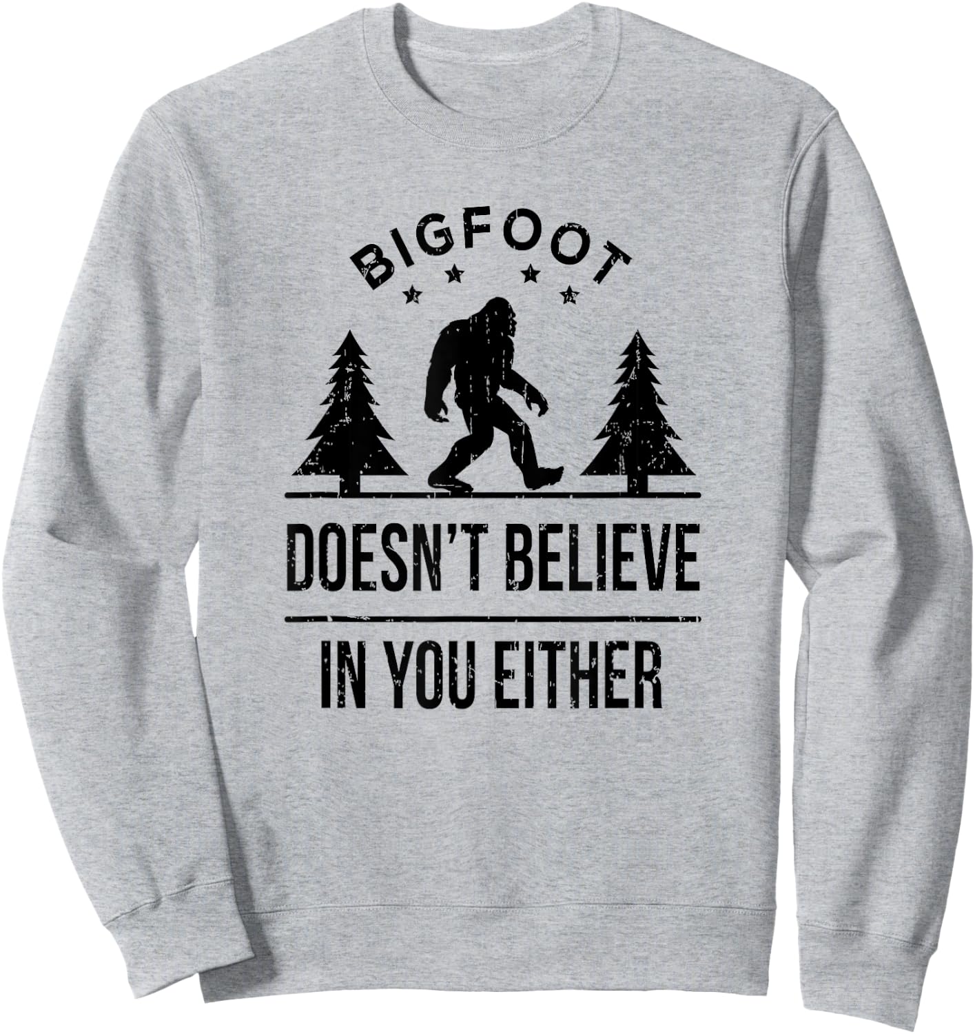 Bigfoot Doesn't Believe In You Either - Funny Gift Sweatshirt - Sweatshirt | Ash