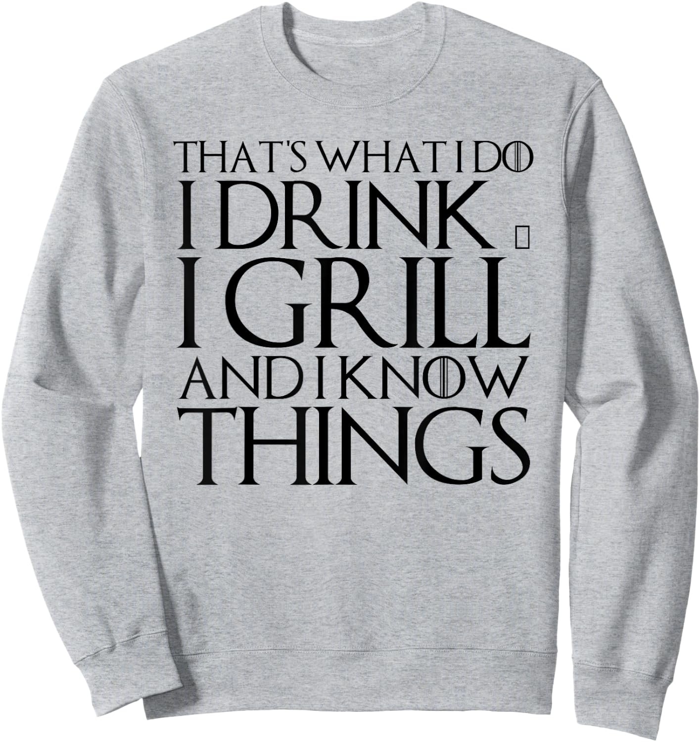 That's What I Do I Drink & I Grill and I Know Things Sweatshirt - Sweatshirt | Ash