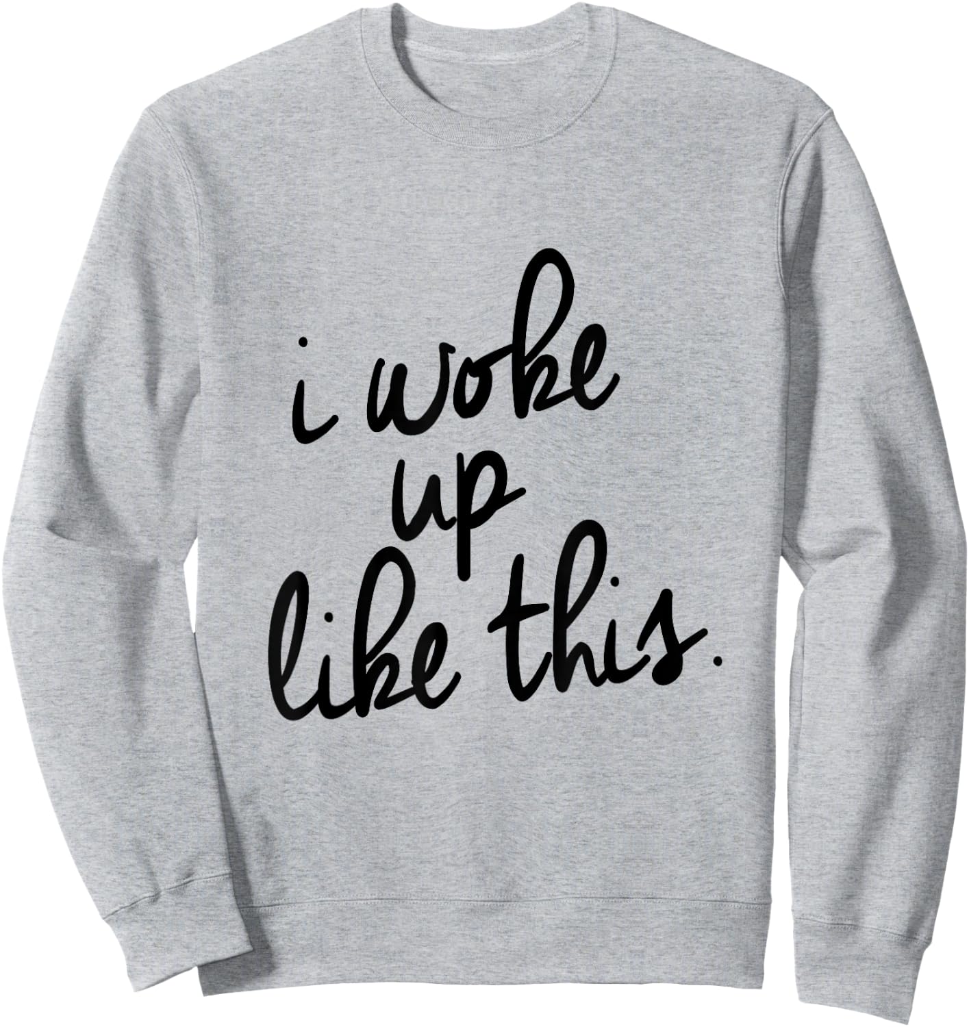 "I Woke Up Like This" Sweatshirt - Sweatshirt | Ash