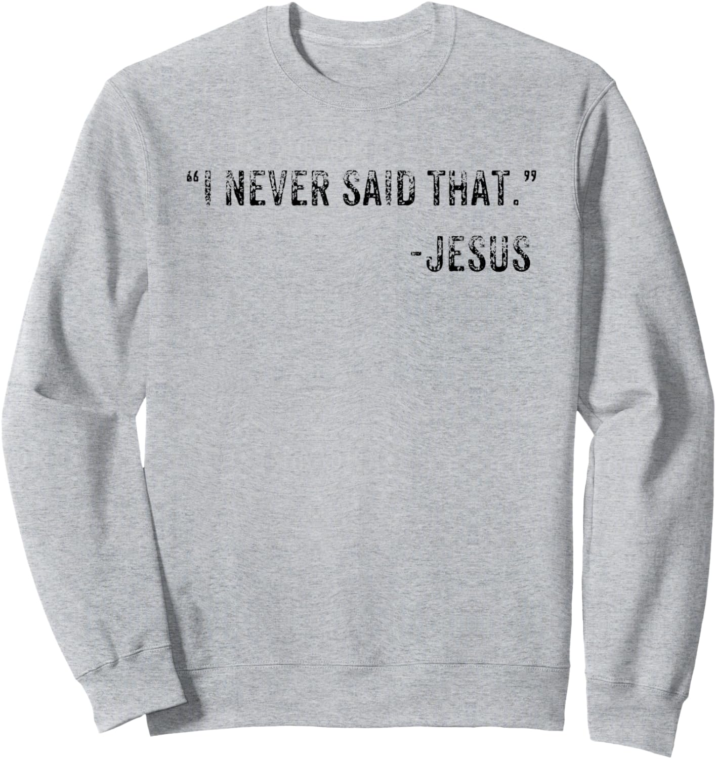 Funny I Never Said That Jesus Quote Gift Sweatshirt - Sweatshirt | Ash
