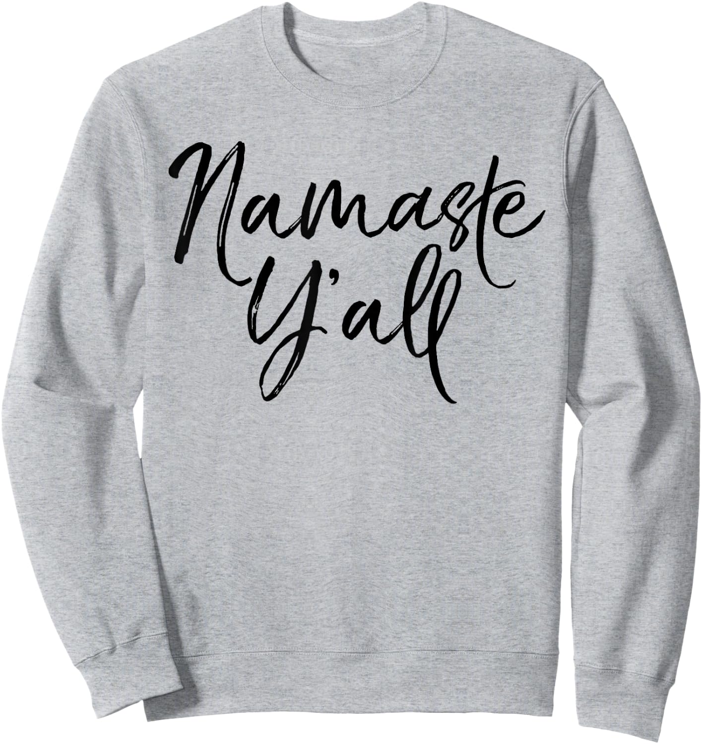 Namaste Y'all Shirt Funny Yoga Workout and Fitness Sweatshirt - Sweatshirt | Ash