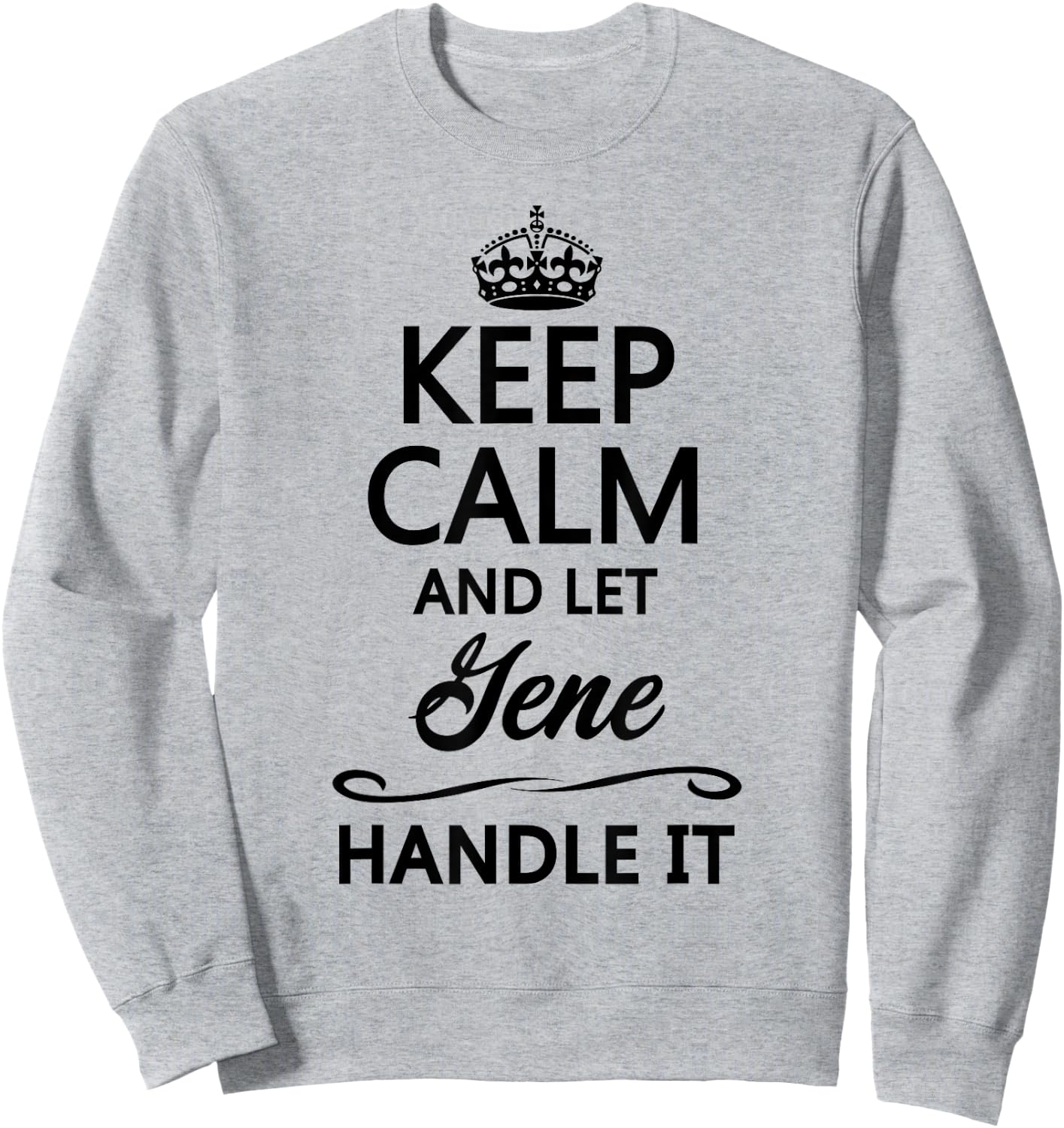 KEEP CALM and let GENE Handle It | Funny Name Gift Sweatshirt - Sweatshirt | Ash