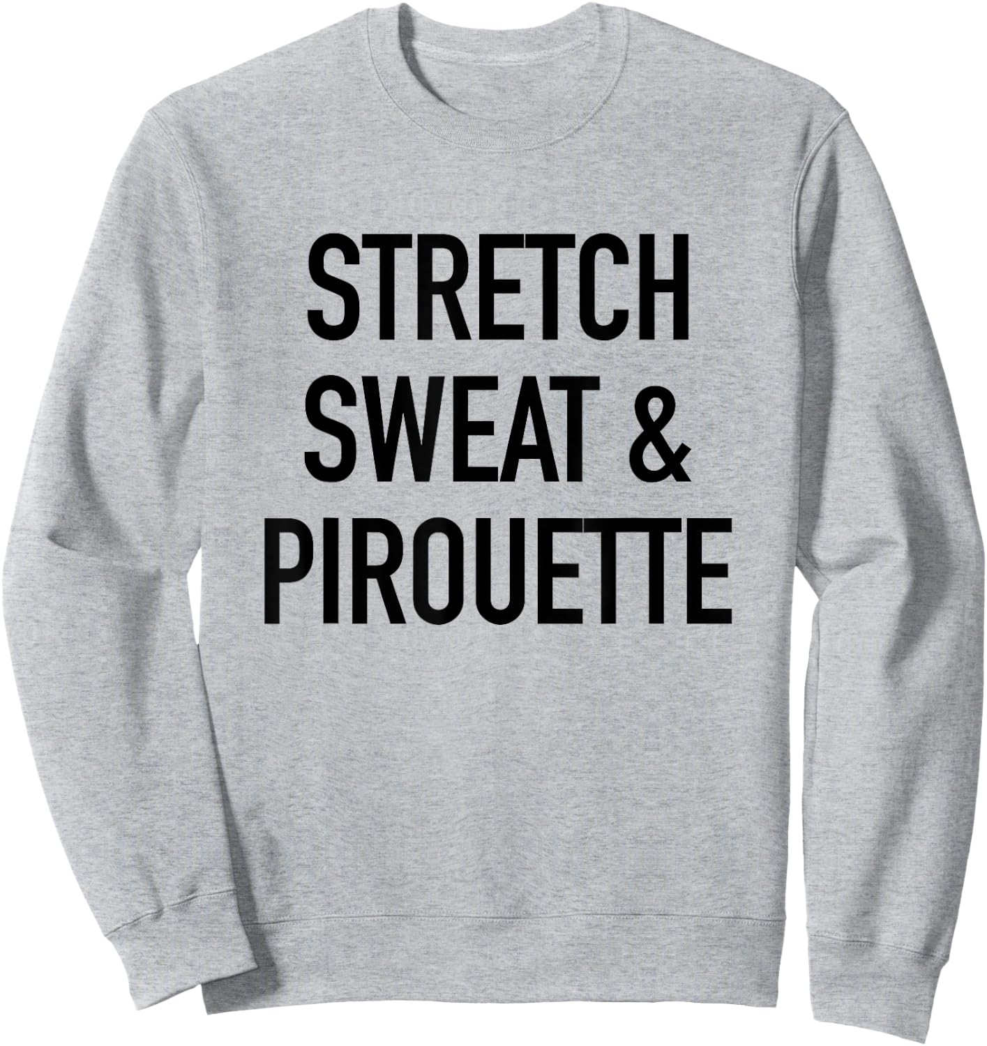 Stretch Sweat And Pirouette - Ballet Dancing Quote Sweatshirt - Sweatshirt | Ash