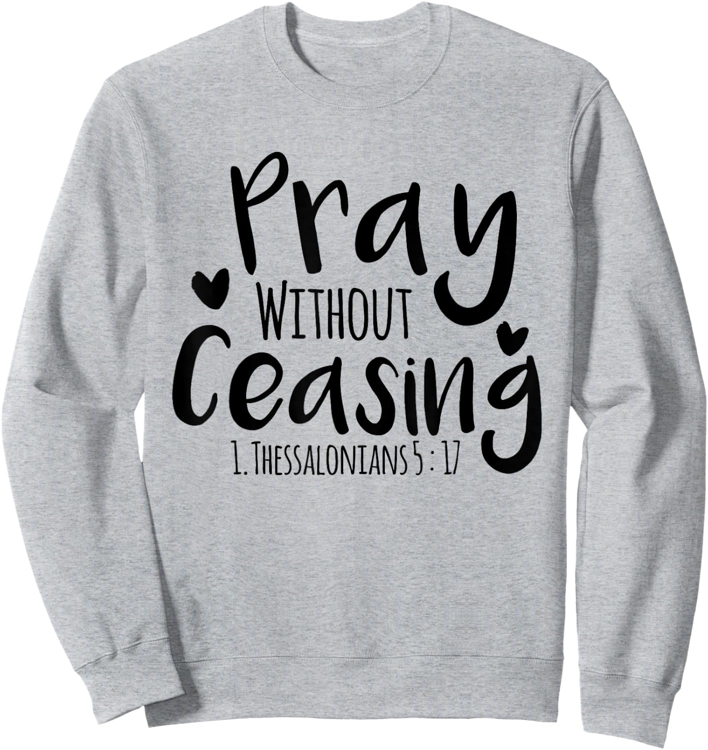 Pray without ceasing Bible verse Jesus Christian God Faith Sweatshirt - Sweatshirt | Ash