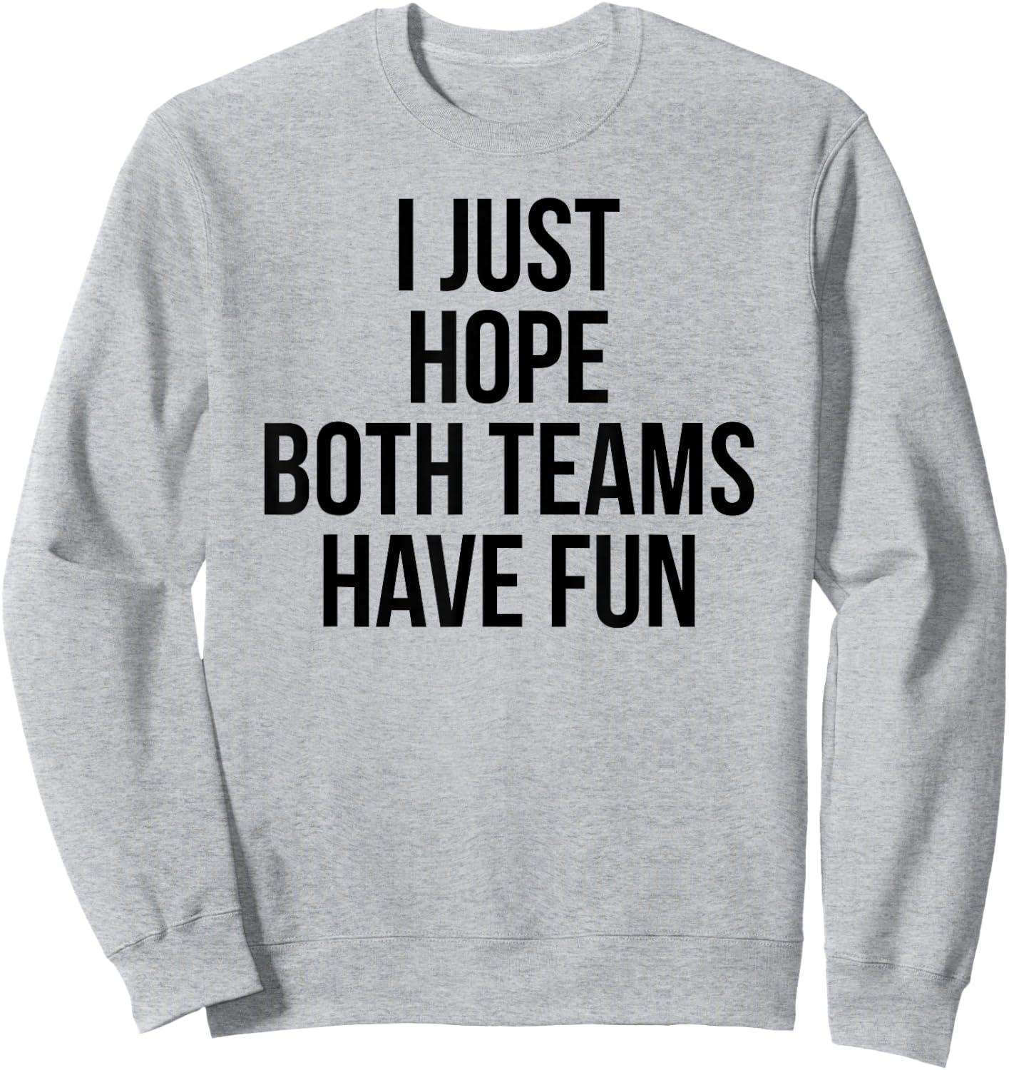 Funny I Just Hope Both Teams Have Fun Sweatshirt - Sweatshirt | Ash