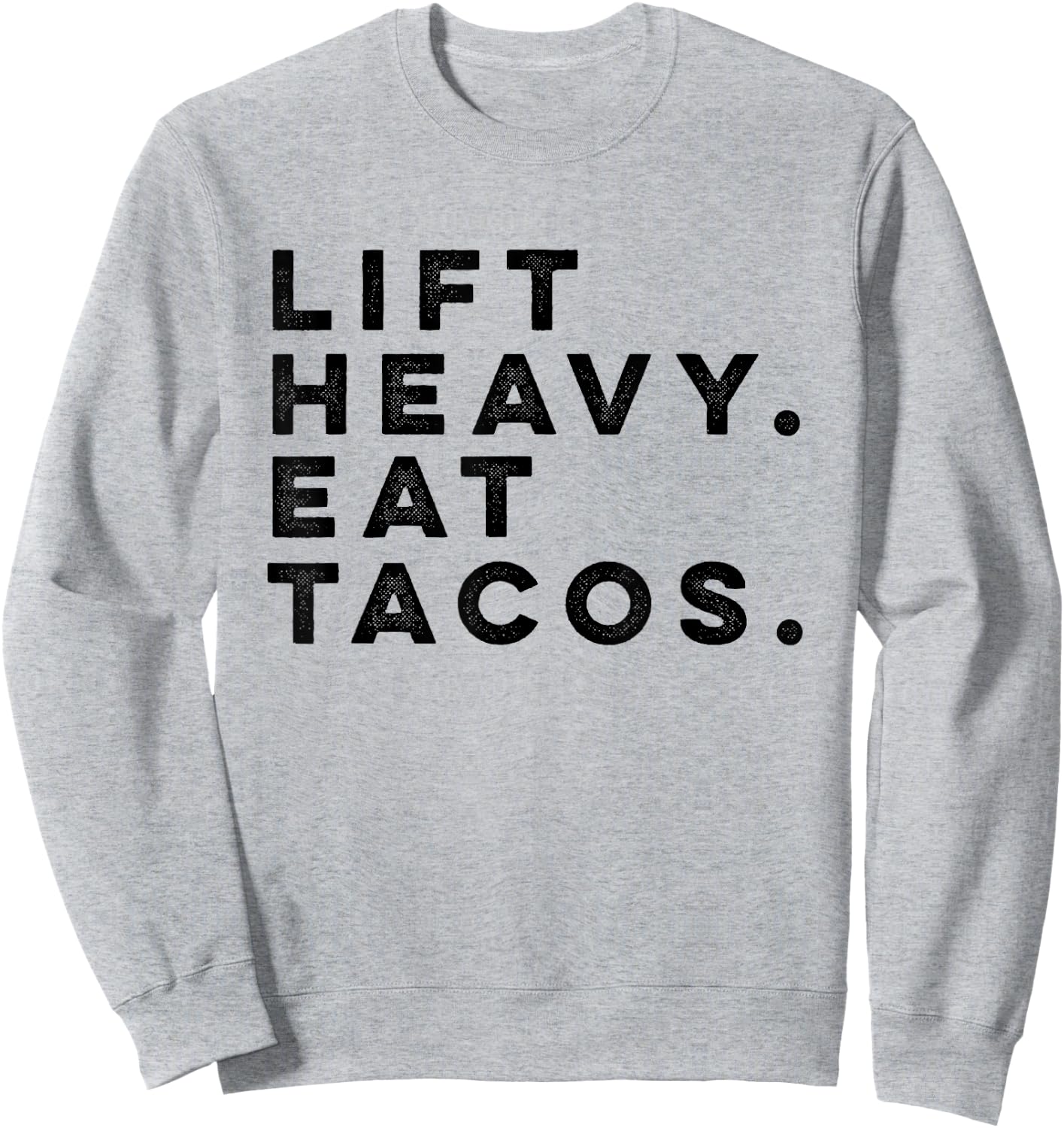 Funny Gym Workout Lift Heavy Eat Tacos Weights Sweatshirt - Sweatshirt | Ash