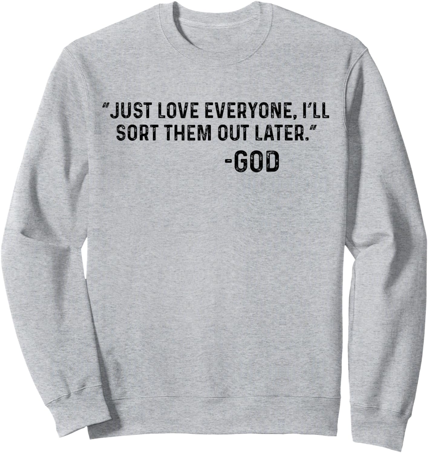 Just Love Everyone, I'll Sort Them Out Later. -God Funny Sweatshirt - Sweatshirt | Ash