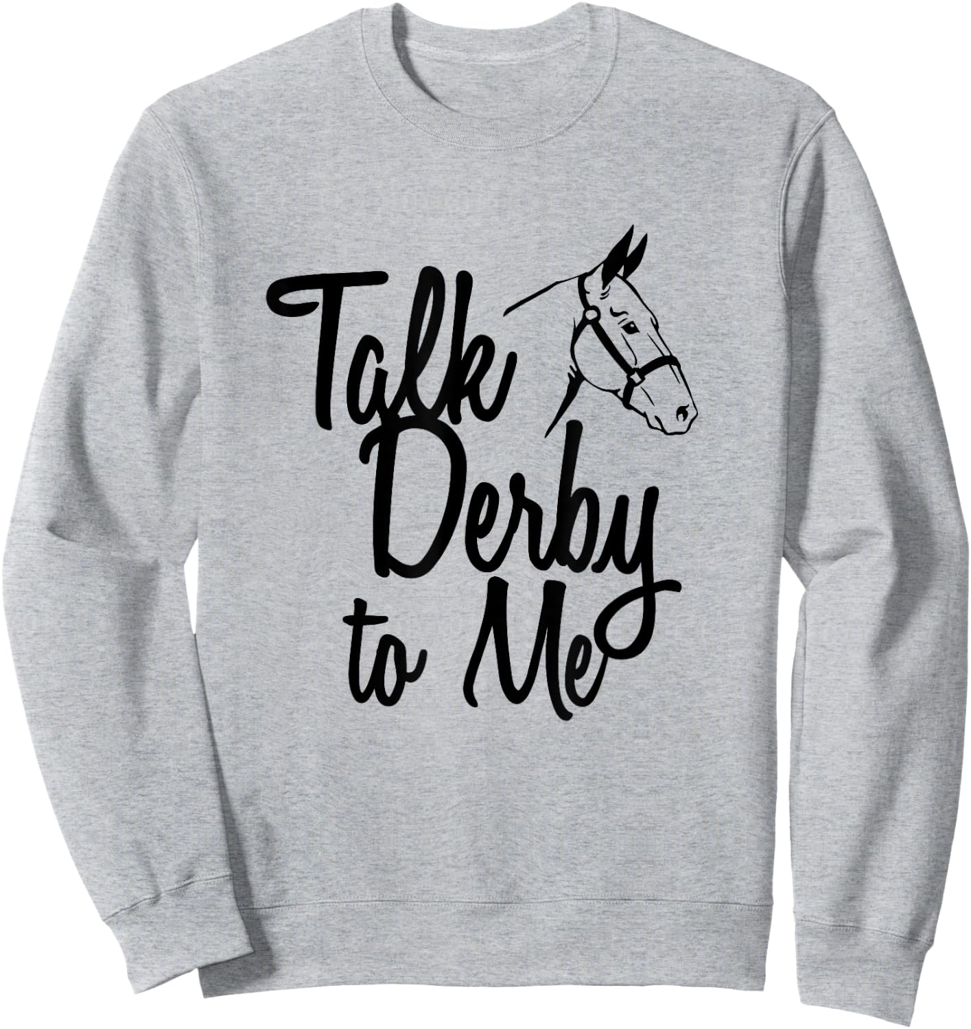 Talk Derby To Me Horse Racing Sweatshirt - Sweatshirt | Ash
