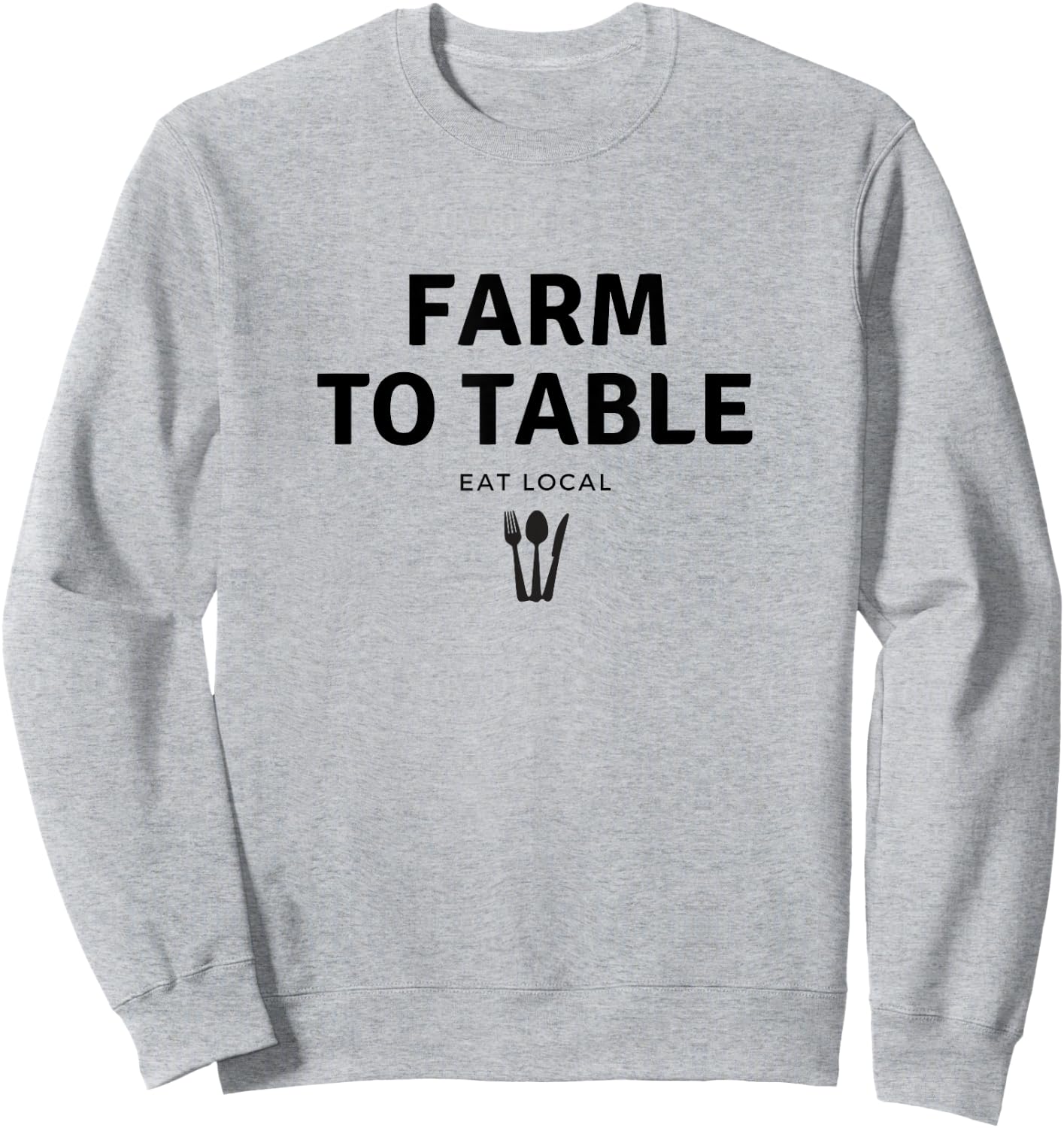 Farm to Table Eat Local for Clean Wholesome Fresh Sweatshirt - Sweatshirt | Ash