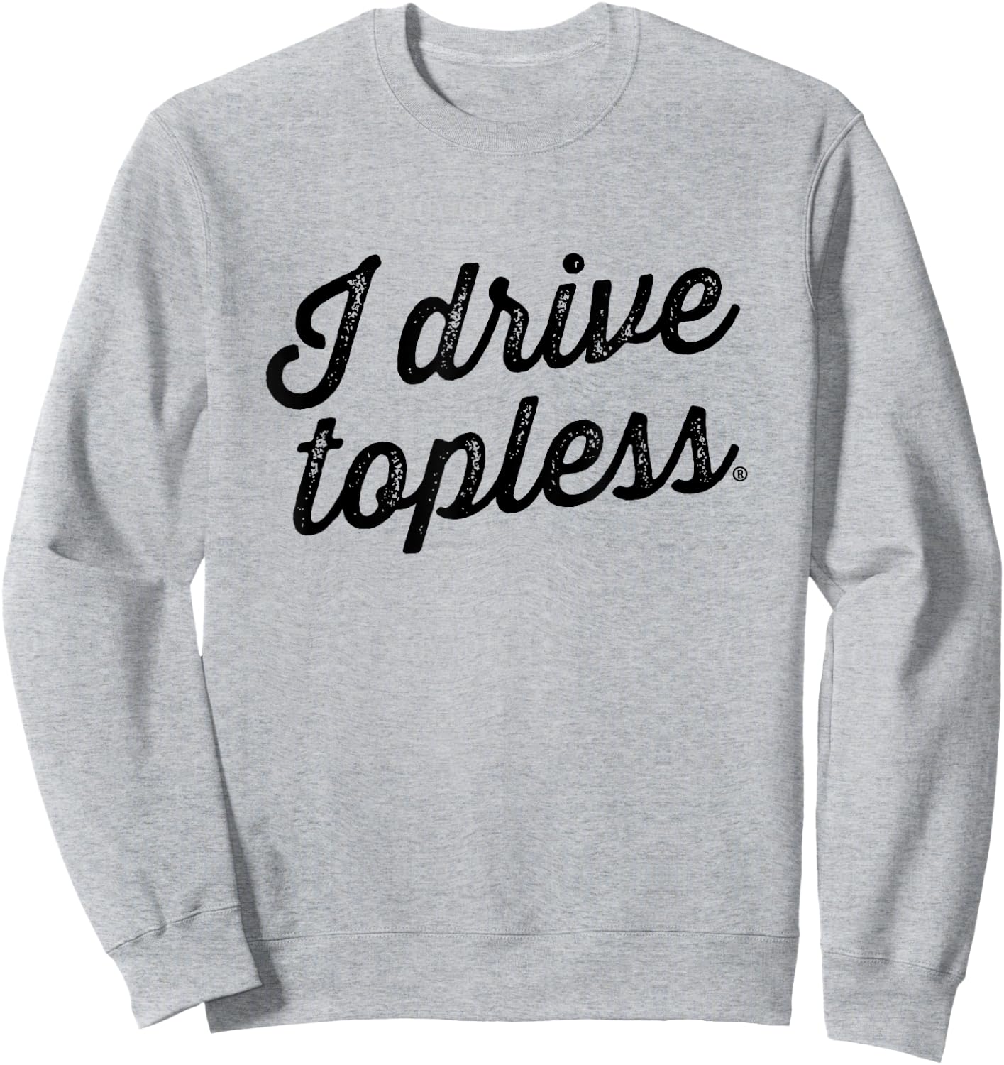 I drive topless (R) - convertible car cabrio type Sweatshirt - Sweatshirt | Ash