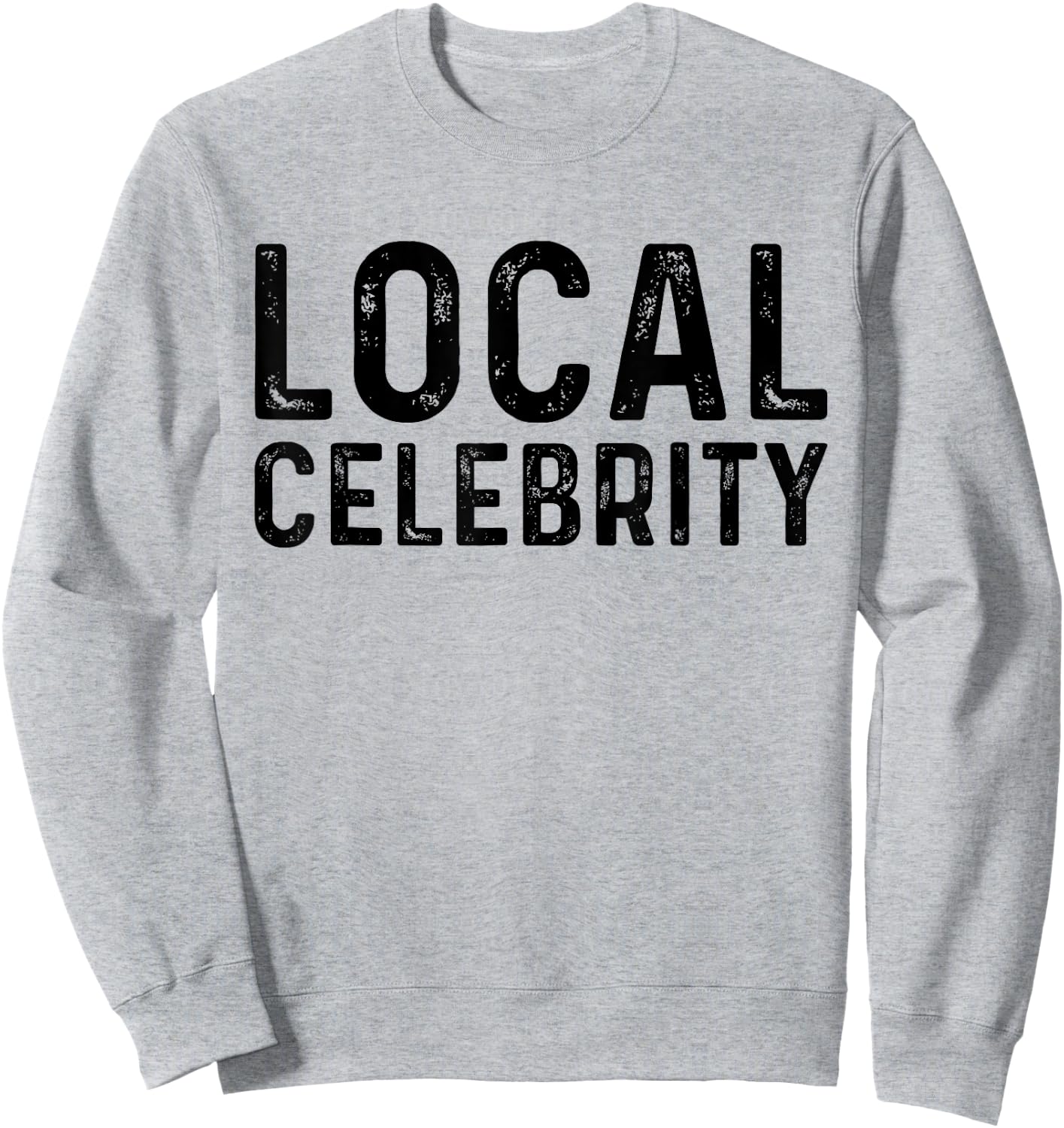 Local Celebrity | Funny Teen Popular Sarcasm Sweatshirt - Sweatshirt | Ash