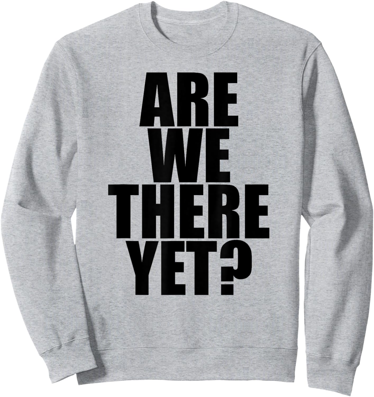 Are We There Yet? - Popular Funny Traveling Quote Sweatshirt - Sweatshirt | Ash