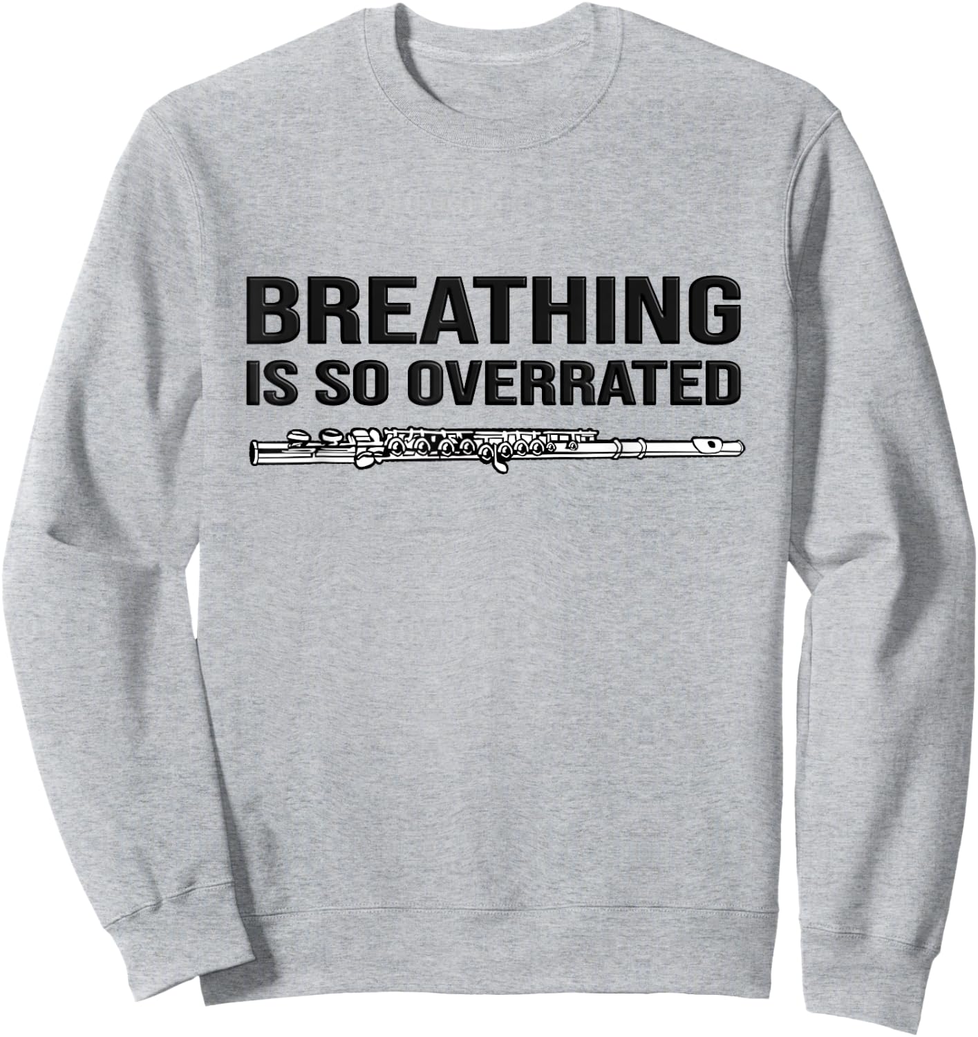 Breathing is so overrated! flutist Gift, Funny flute Sweatshirt - Sweatshirt | Ash