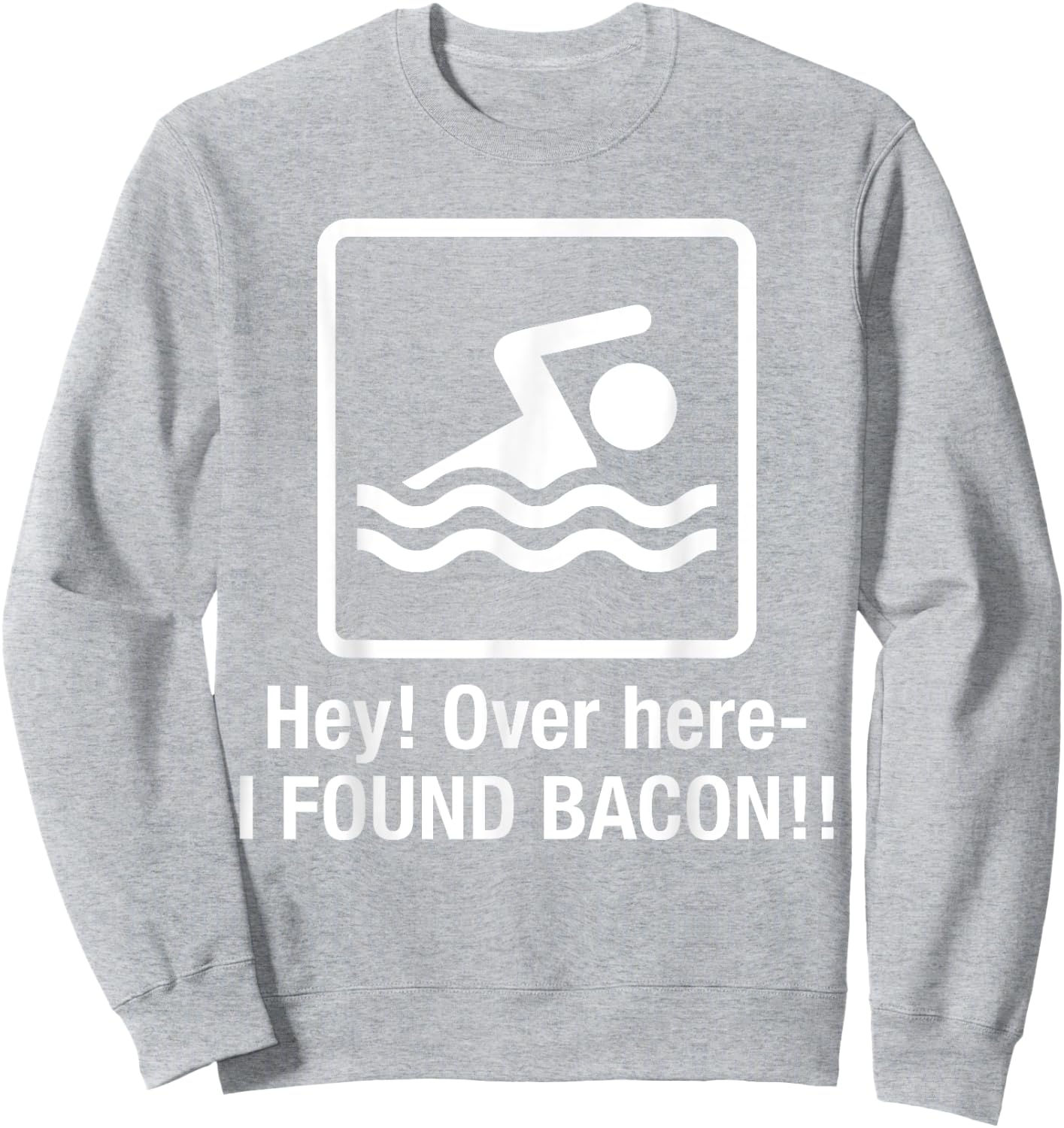 Funny I found Bacon , Bacon Swimming Shirt Geek Sweatshirt - Sweatshirt | Ash