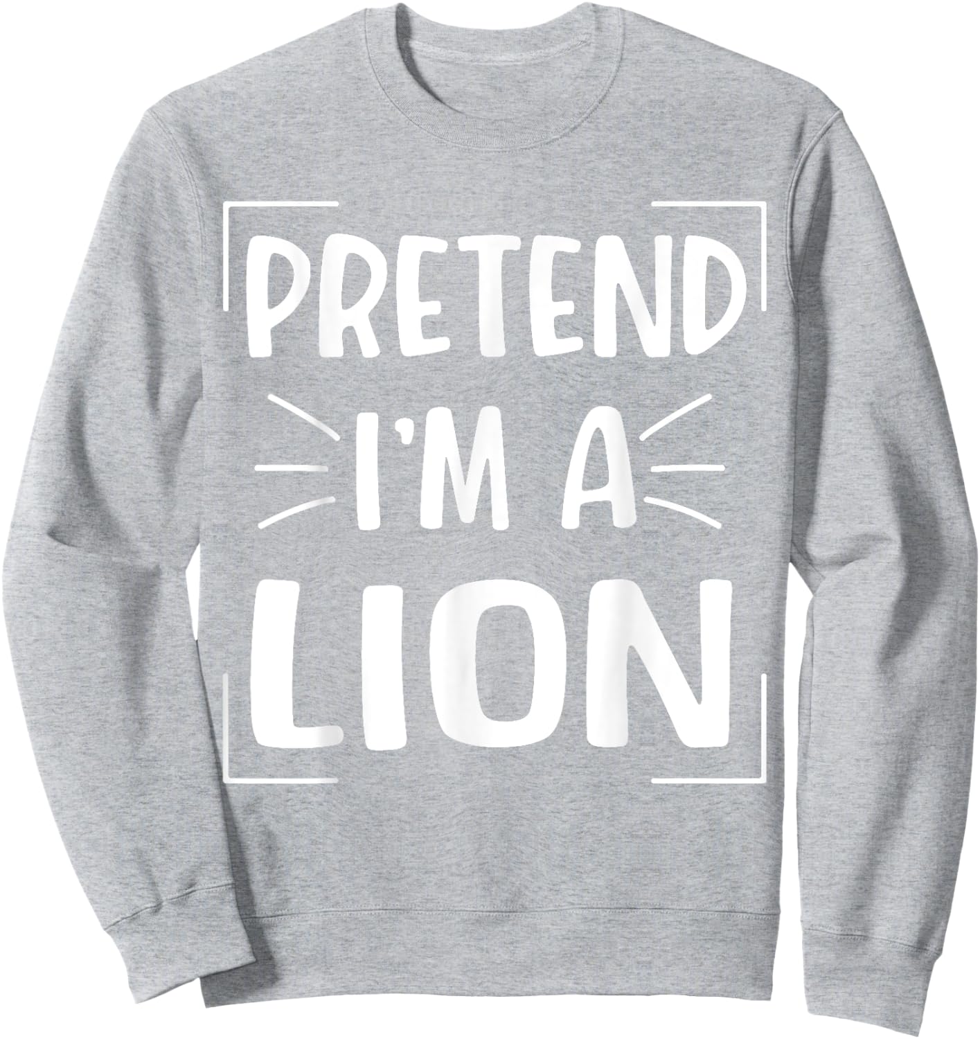 Pretend I'm A Lion Funny Halloween Lion Costume Men Women Sweatshirt - Sweatshirt | Ash