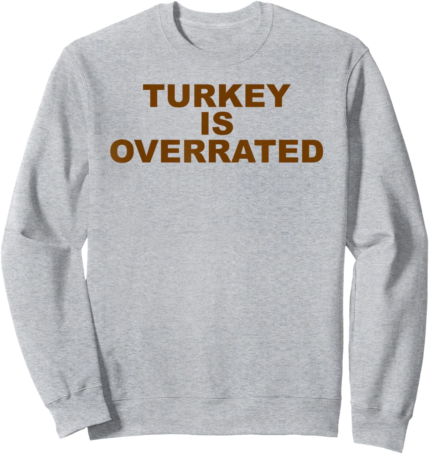 Funny Anti-Thanksgiving Turkey is Overrated AntiTurkey Sweatshirt - Sweatshirt | Ash