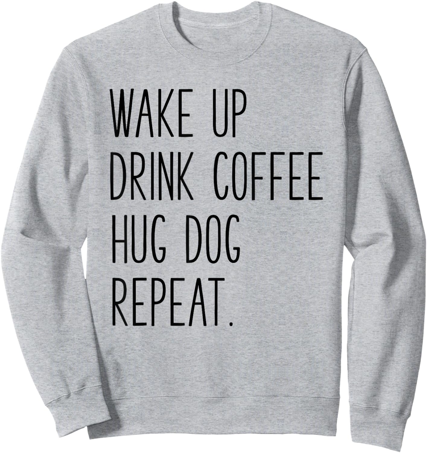 Wake Up Drink Coffee Hug Dog Repeat - Slogan Sweatshirt - Sweatshirt | Ash