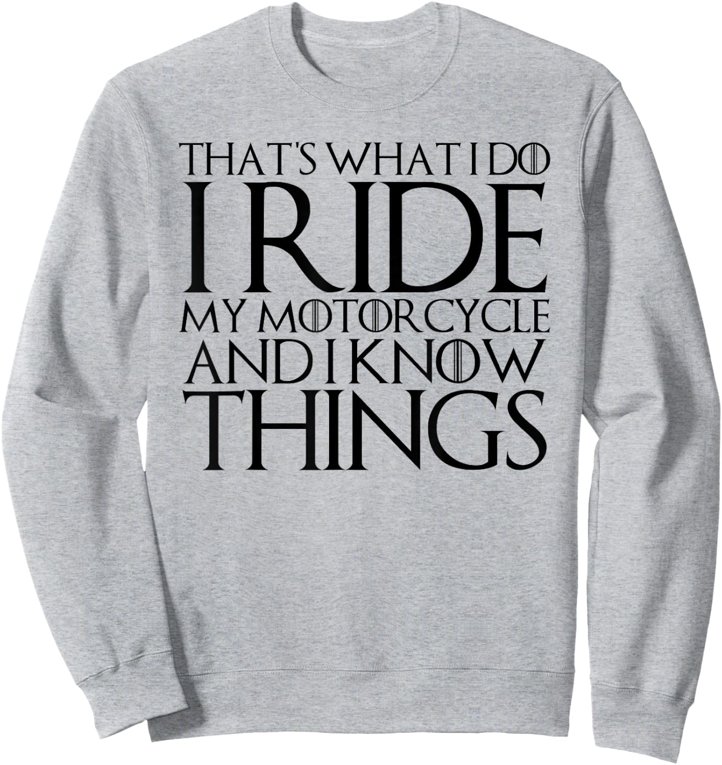 That's What I Do I Ride Motorcycle and I Know Things Sweatshirt - Sweatshirt | Ash