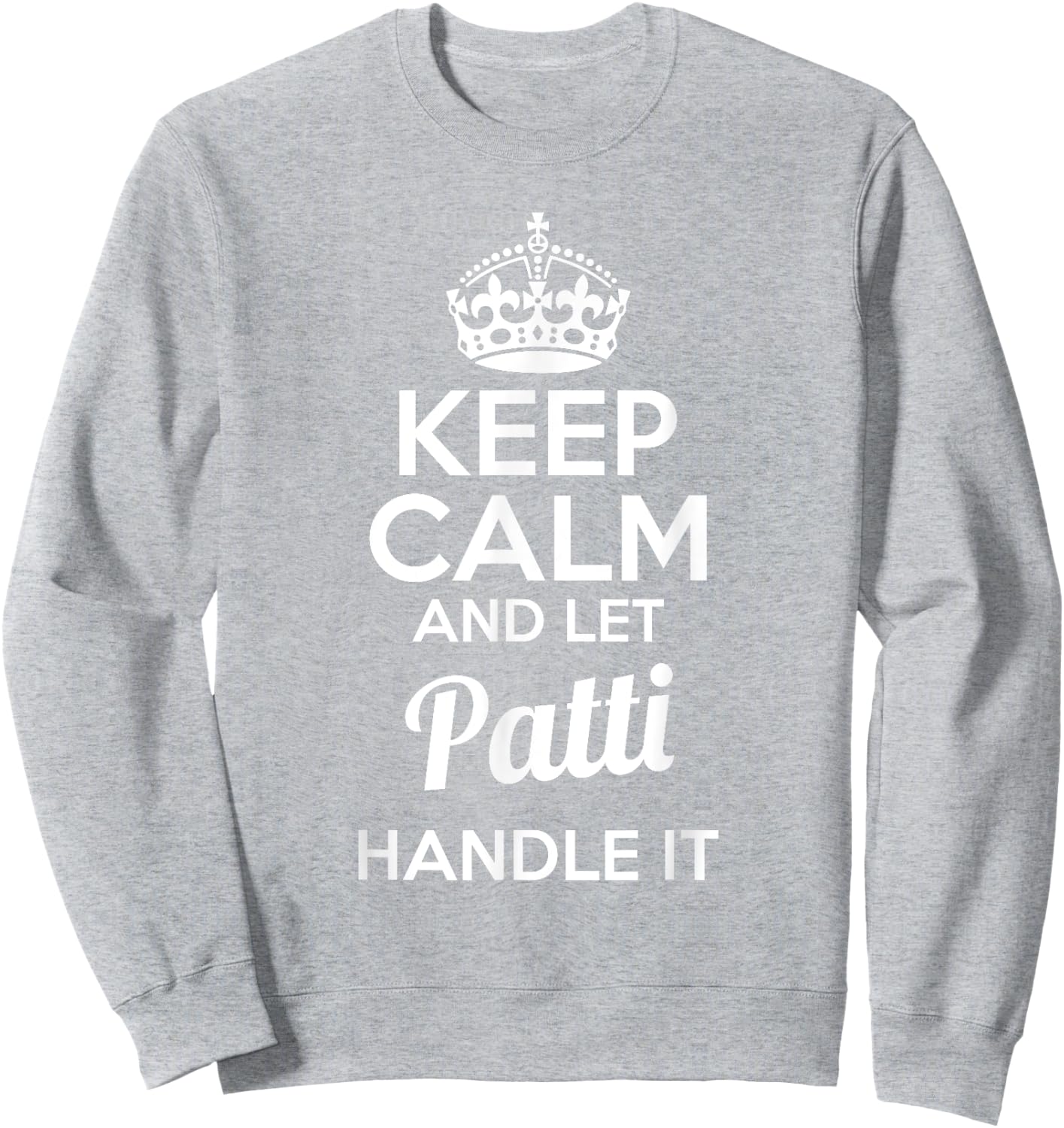 Patti Keep Calm and Let Patti Handle It Sweatshirt - Sweatshirt | Ash