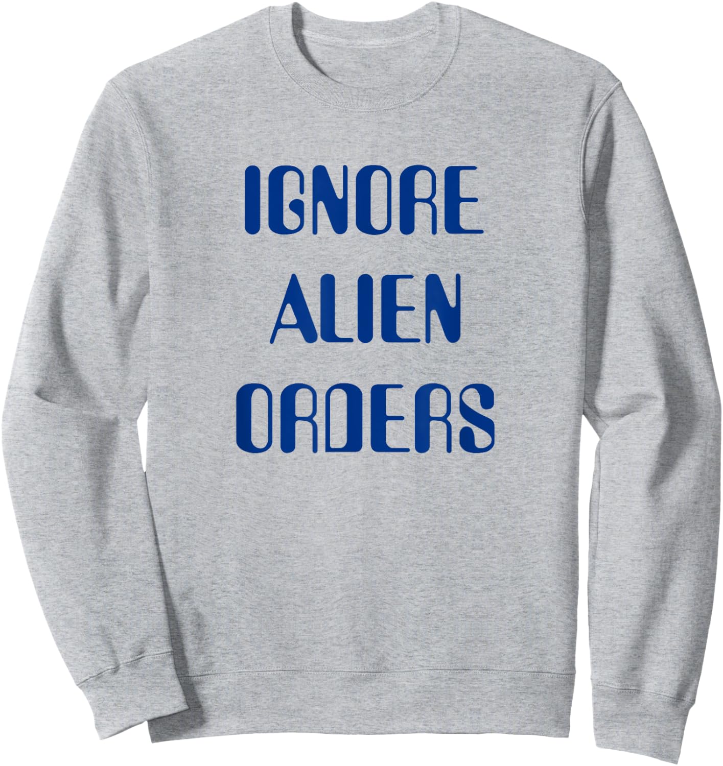 Ignore Alien Orders Sweatshirt - Sweatshirt | Ash