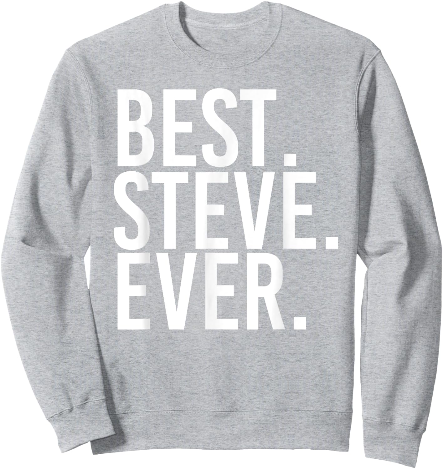 BEST. STEVE. EVER. Shirt Funny Men Father's Gift Sweatshirt - Sweatshirt | Ash
