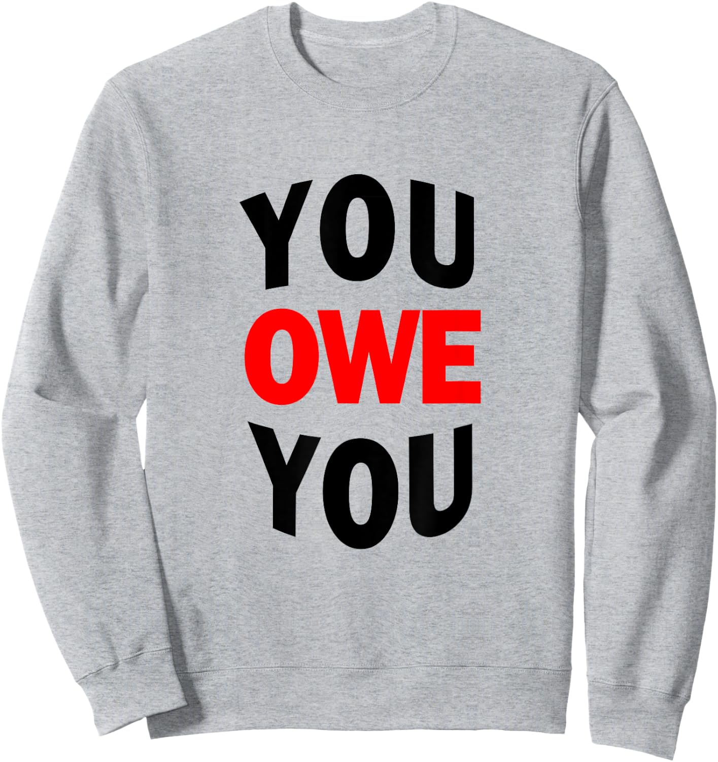 You Owe You Motivational Shirt Sweatshirt - Sweatshirt | Ash