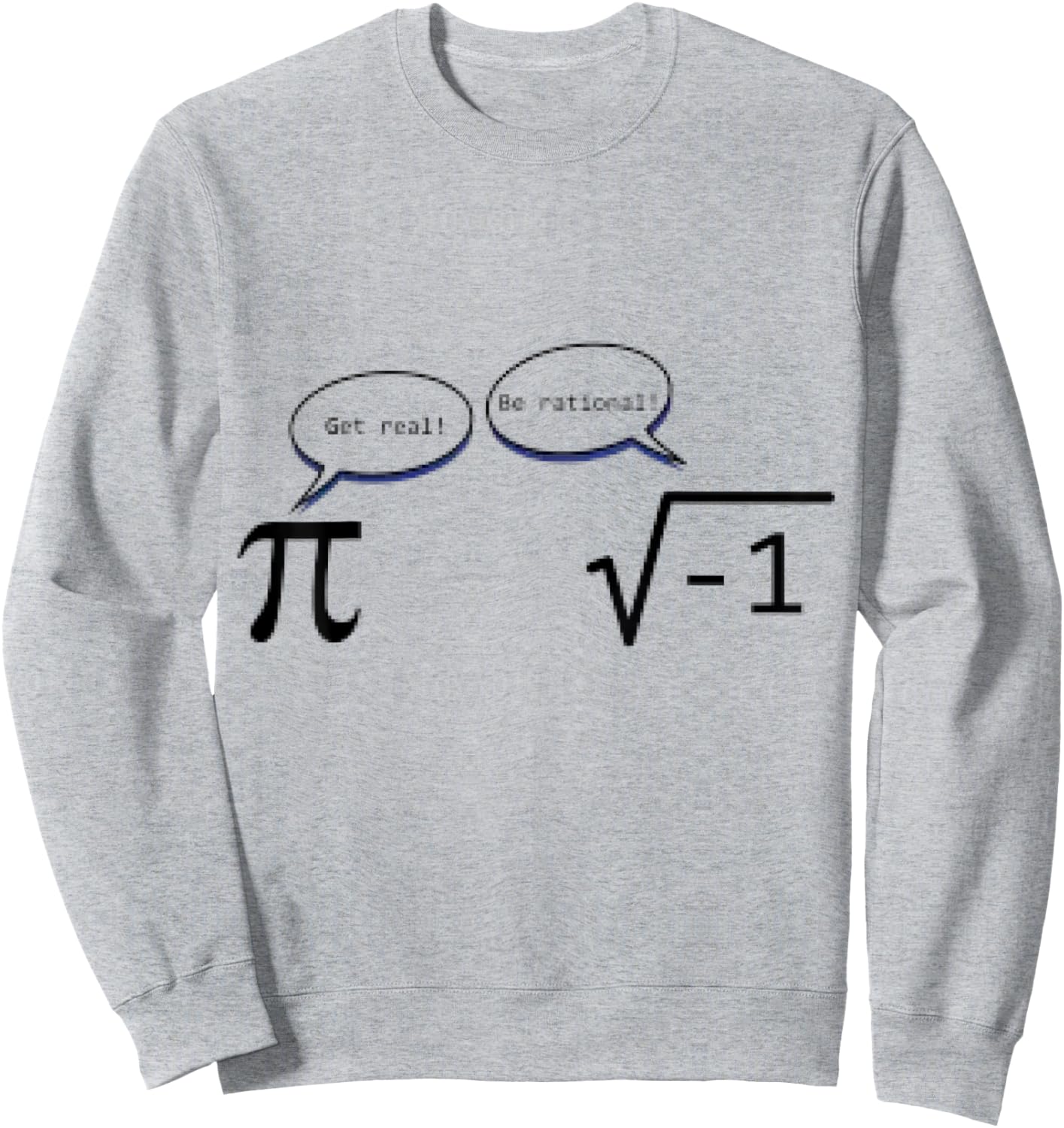 Be Rational Square Root - Math Humor Get Real Pi Shirt Sweatshirt - Sweatshirt | Ash