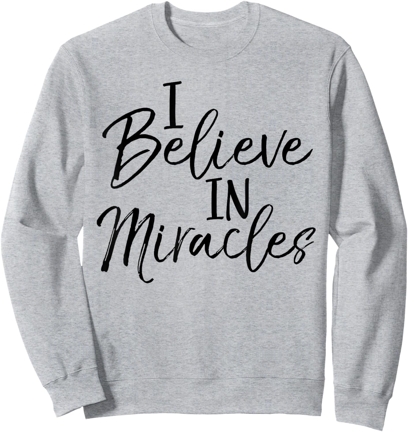 I Believe in Miracles Shirt Fun Cute Faith Christian Sweatshirt - Sweatshirt | Ash