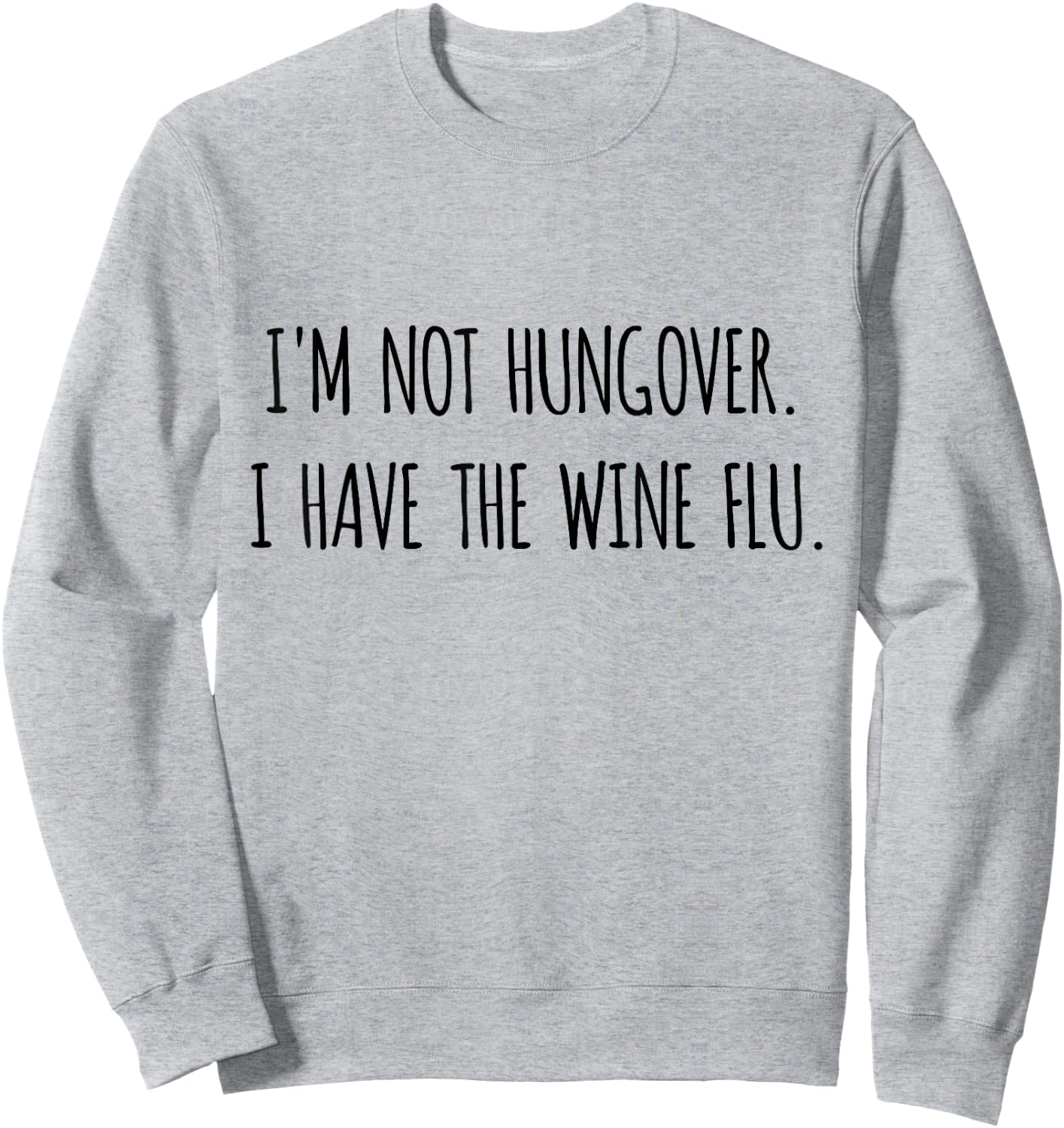 I'm Not Hungover I Have Wine Flu Funny Wine Shirt Sweatshirt - Sweatshirt | Ash