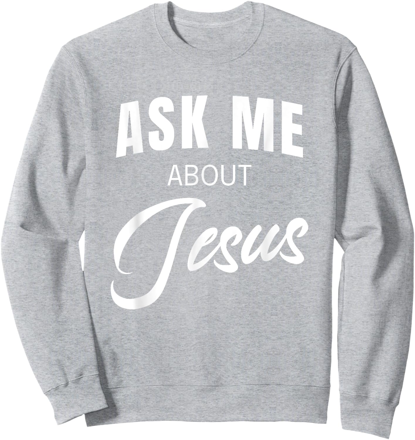 Ask Me About Jesus Christian Faith Church Religious Quote Sweatshirt - Sweatshirt | Ash