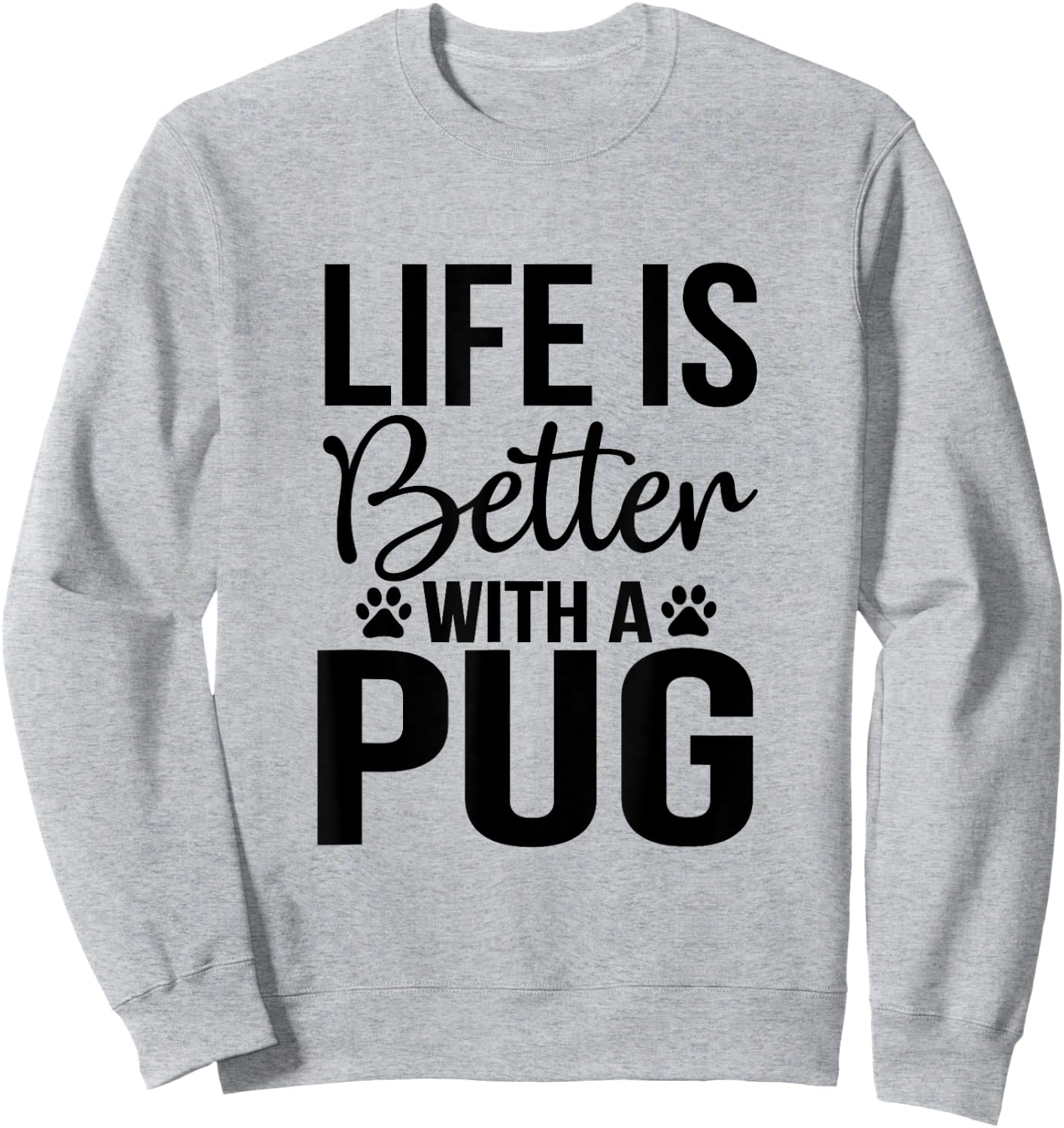 Life Is Better With Pug - Pug Shirt Gift Pug Lover Sweatshirt - Sweatshirt | Ash
