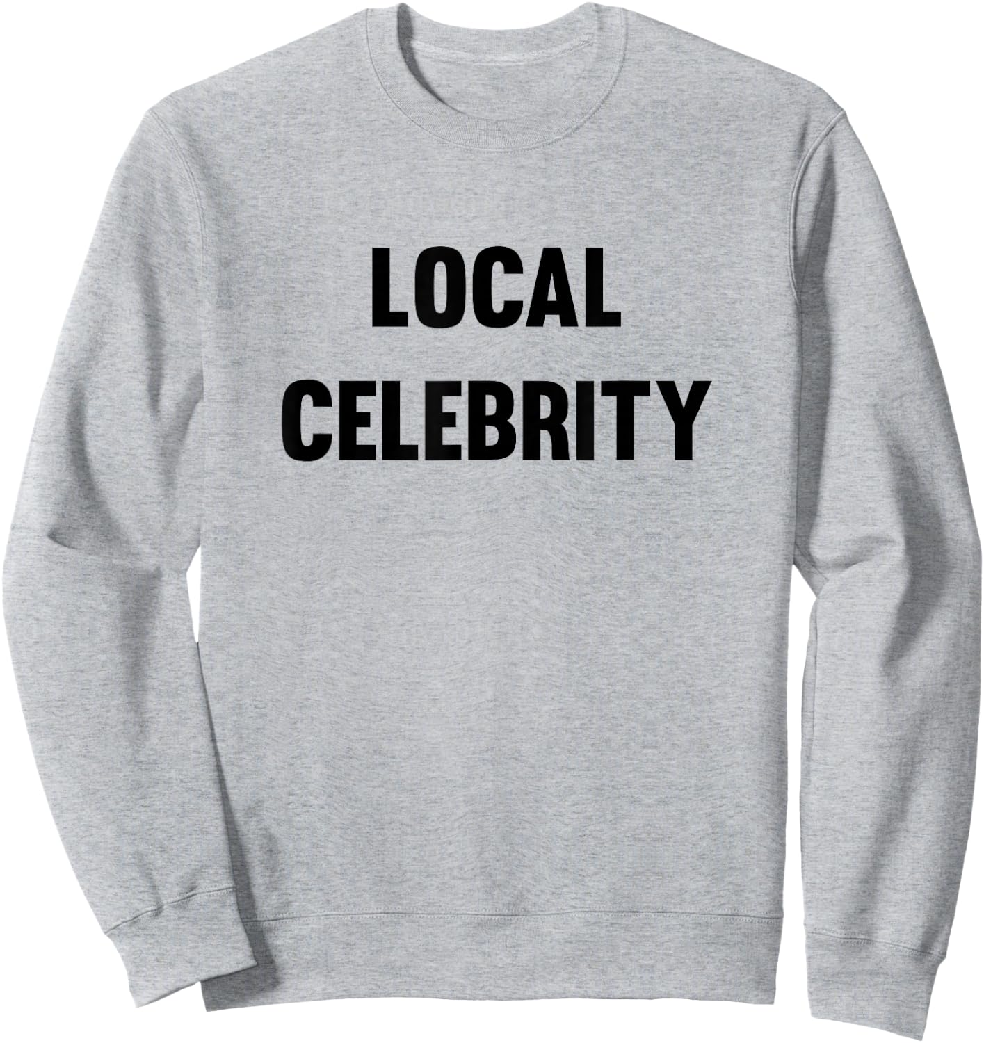 Funny Local Celebrity Sweatshirt - Sweatshirt | Ash